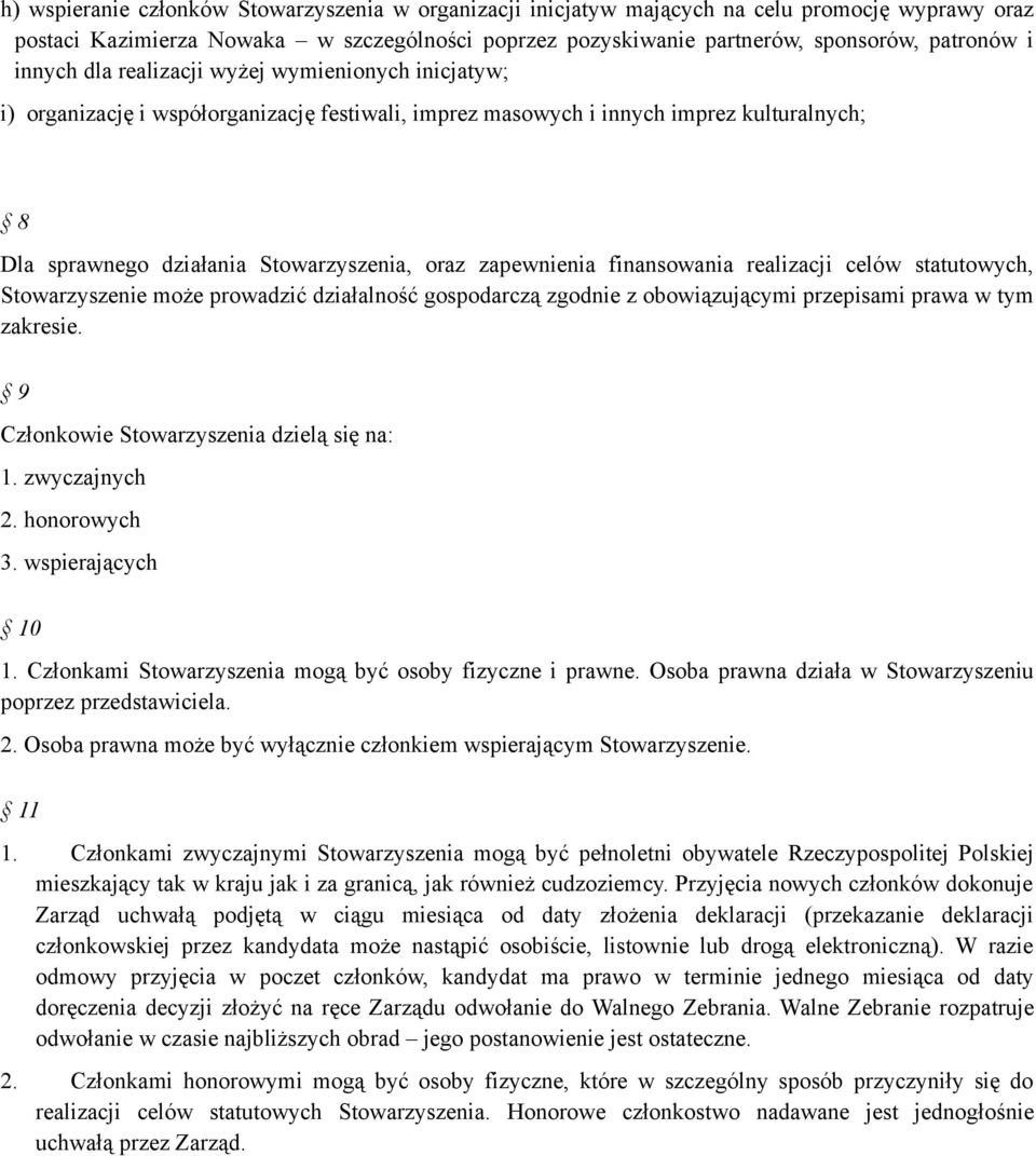 zapewnienia finansowania realizacji celów statutowych, Stowarzyszenie może prowadzić działalność gospodarczą zgodnie z obowiązującymi przepisami prawa w tym zakresie.
