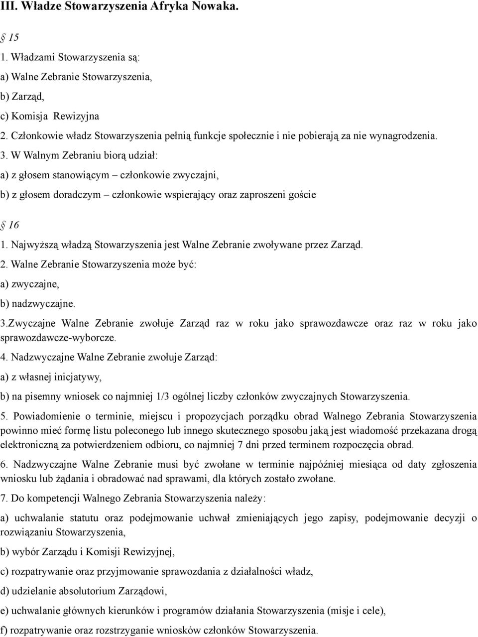 W Walnym Zebraniu biorą udział: a) z głosem stanowiącym członkowie zwyczajni, b) z głosem doradczym członkowie wspierający oraz zaproszeni goście 16 1.