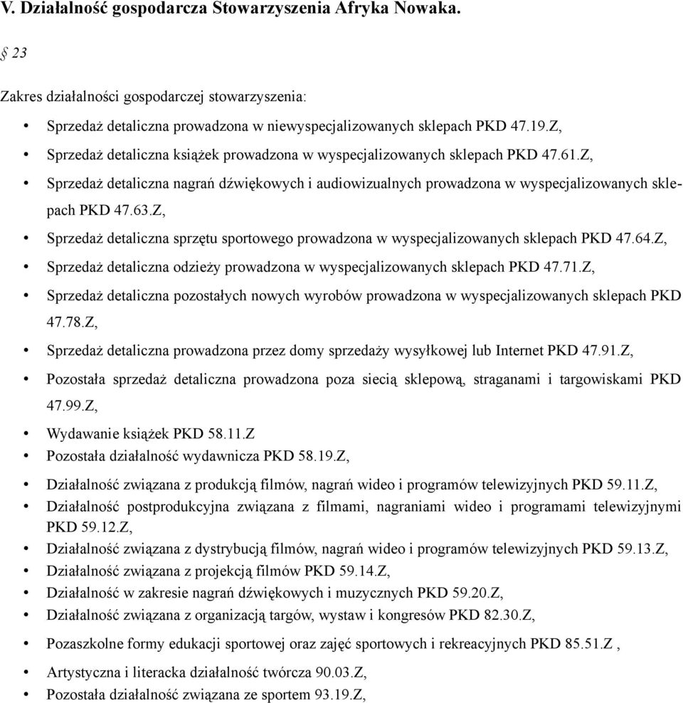 Z, Sprzedaż detaliczna sprzętu sportowego prowadzona w wyspecjalizowanych sklepach PKD 47.64.Z, Sprzedaż detaliczna odzieży prowadzona w wyspecjalizowanych sklepach PKD 47.71.