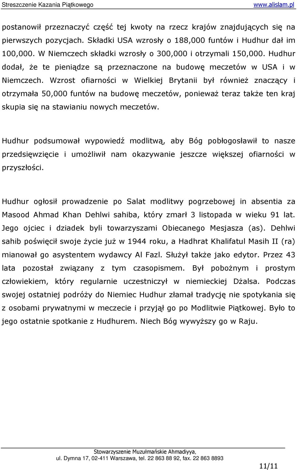 Wzrost ofiarności w Wielkiej Brytanii był równieŝ znaczący i otrzymała 50,000 funtów na budowę meczetów, poniewaŝ teraz takŝe ten kraj skupia się na stawianiu nowych meczetów.