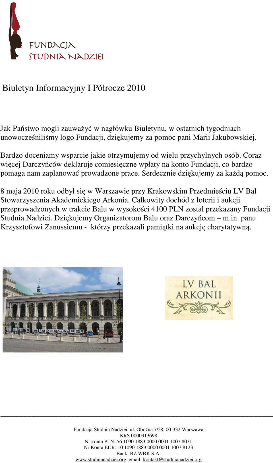 Coraz więcej Darczyńców deklaruje comiesięczne wpłaty na konto Fundacji, co bardzo pomaga nam zaplanować prowadzone prace. Serdecznie dziękujemy za każdą pomoc.