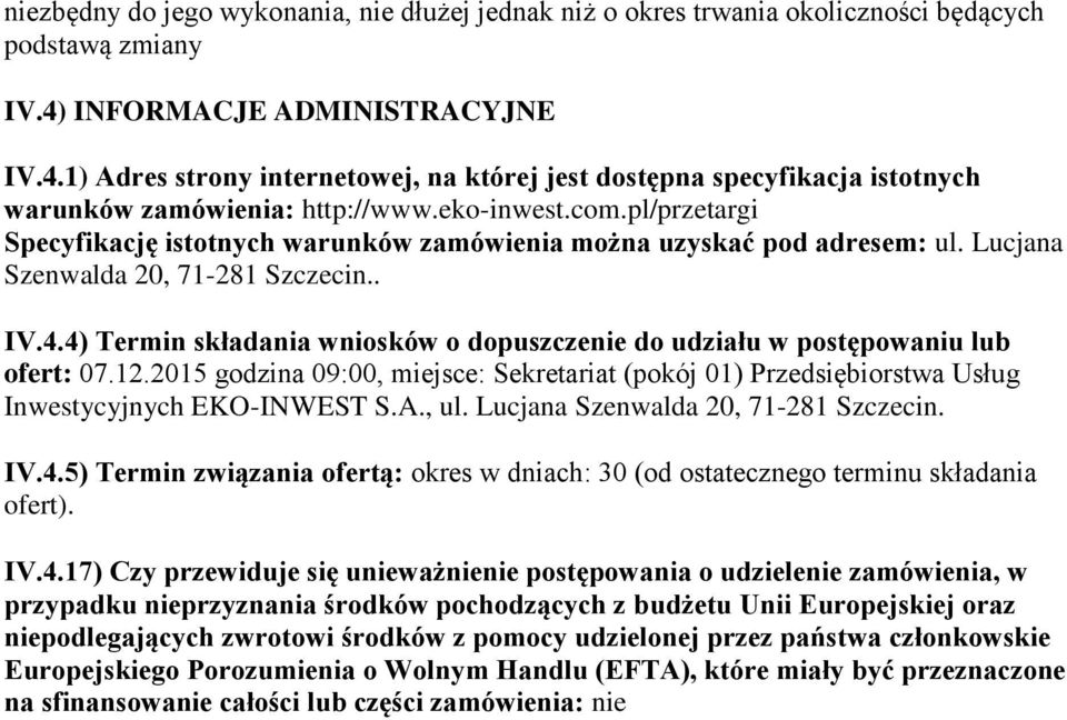 pl/przetargi Specyfikację istotnych warunków zamówienia można uzyskać pod adresem: ul. Lucjana Szenwalda 20, 71-281 Szczecin.. IV.4.