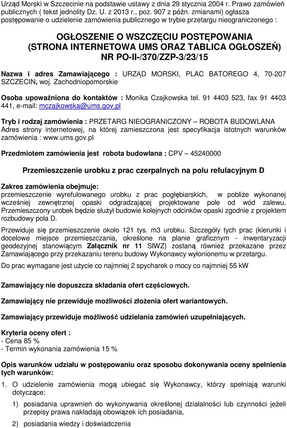 PO-II-/370/ZZP-3/23/15 Nazwa i adres Zamawiającego : URZĄD MORSKI, PLAC BATOREGO 4, 70-207 SZCZECIN, woj. Zachodniopomorskie Osoba upoważniona do kontaktów : Monika Czajkowska tel.