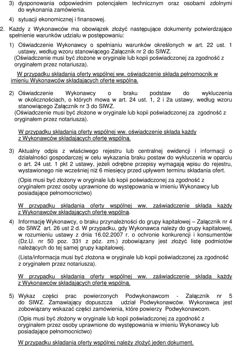 1 ustawy, według wzoru stanowiącego Załącznik nr 2 do SIWZ. (Oświadczenie musi być złożone w oryginale lub kopii poświadczonej za zgodność z oryginałem przez notariusza).