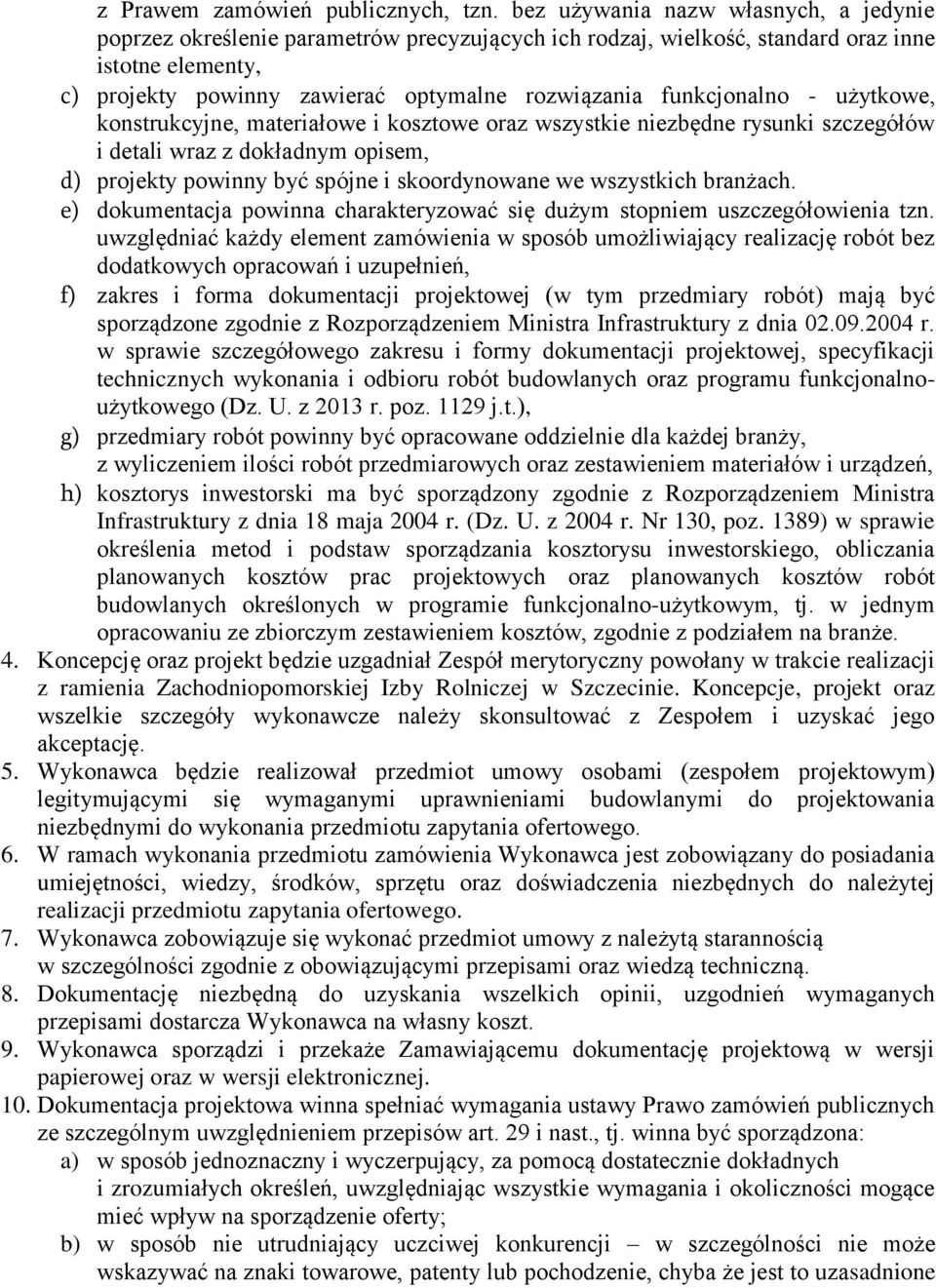 funkcjonalno - użytkowe, konstrukcyjne, materiałowe i kosztowe oraz wszystkie niezbędne rysunki szczegółów i detali wraz z dokładnym opisem, d) projekty powinny być spójne i skoordynowane we