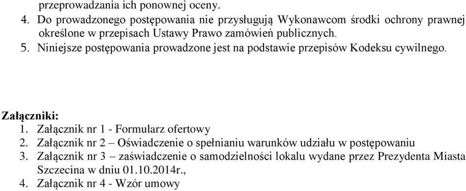 publicznych. 5. Niniejsze postępowania prowadzone jest na podstawie przepisów Kodeksu cywilnego. Załączniki: 1.