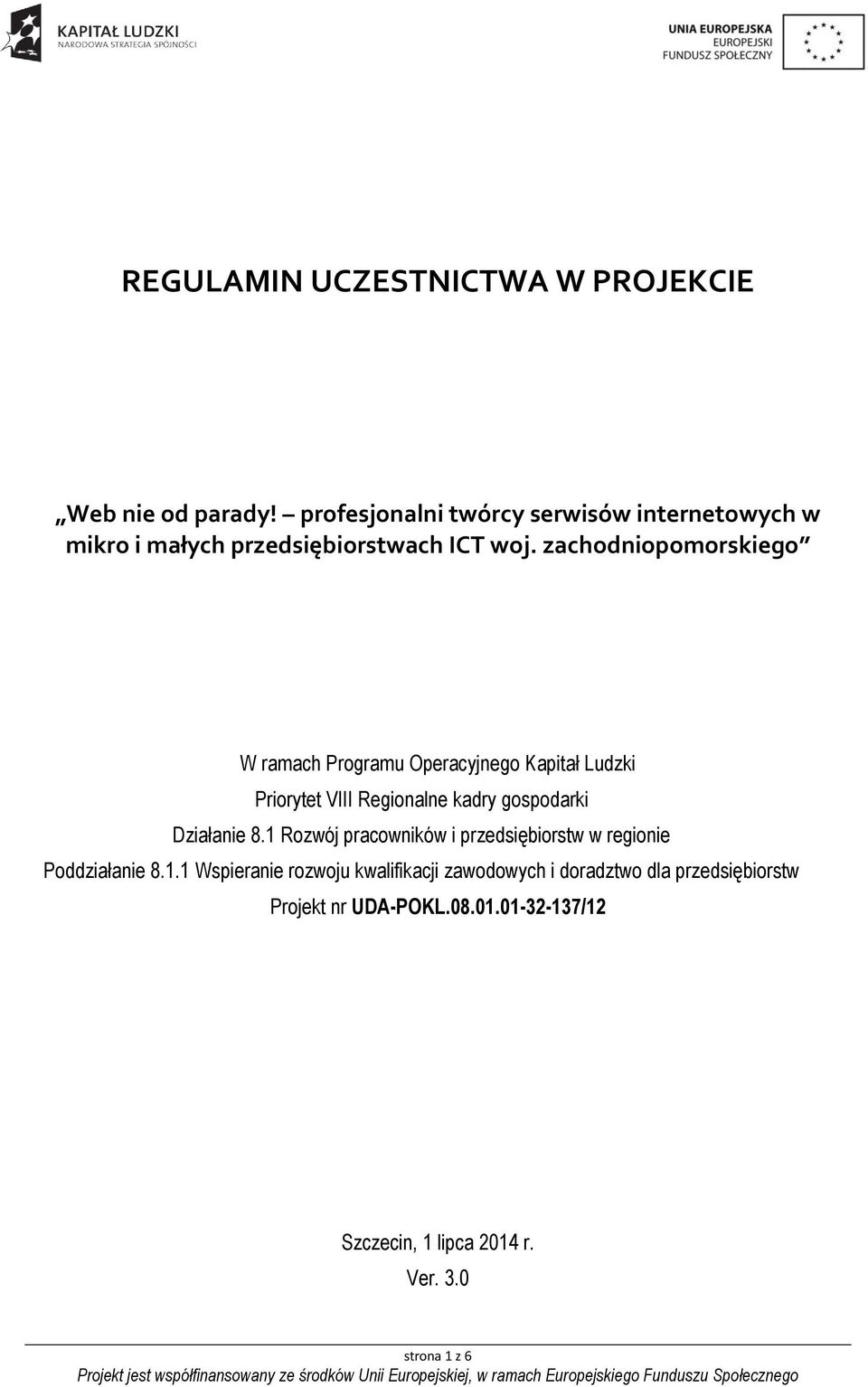 zachodniopomorskiego W ramach Programu Operacyjnego Kapitał Ludzki Priorytet VIII Regionalne kadry gospodarki Działanie 8.