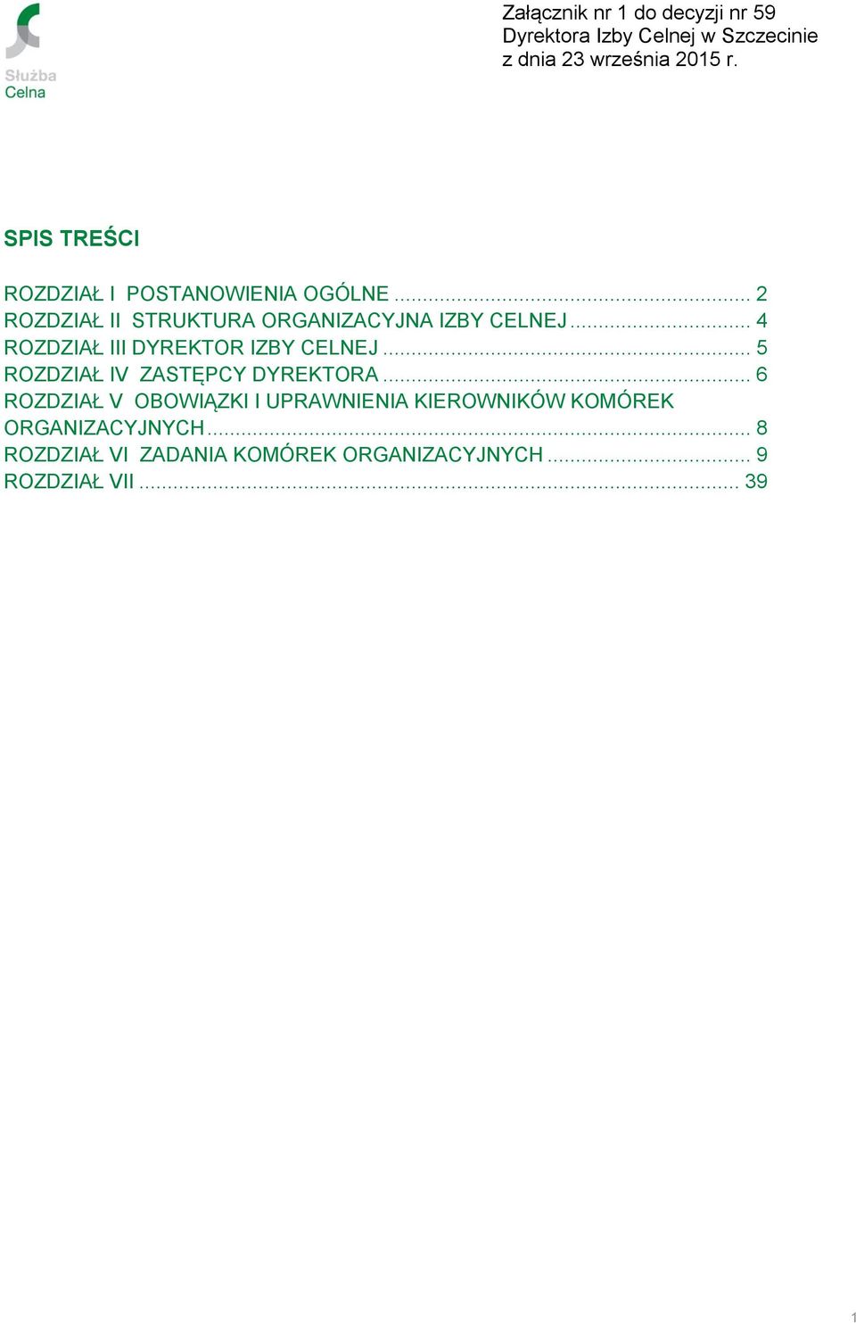 .. 4 ROZDZIAŁ III DYREKTOR IZBY CELNEJ... 5 ROZDZIAŁ IV ZASTĘPCY DYREKTORA.