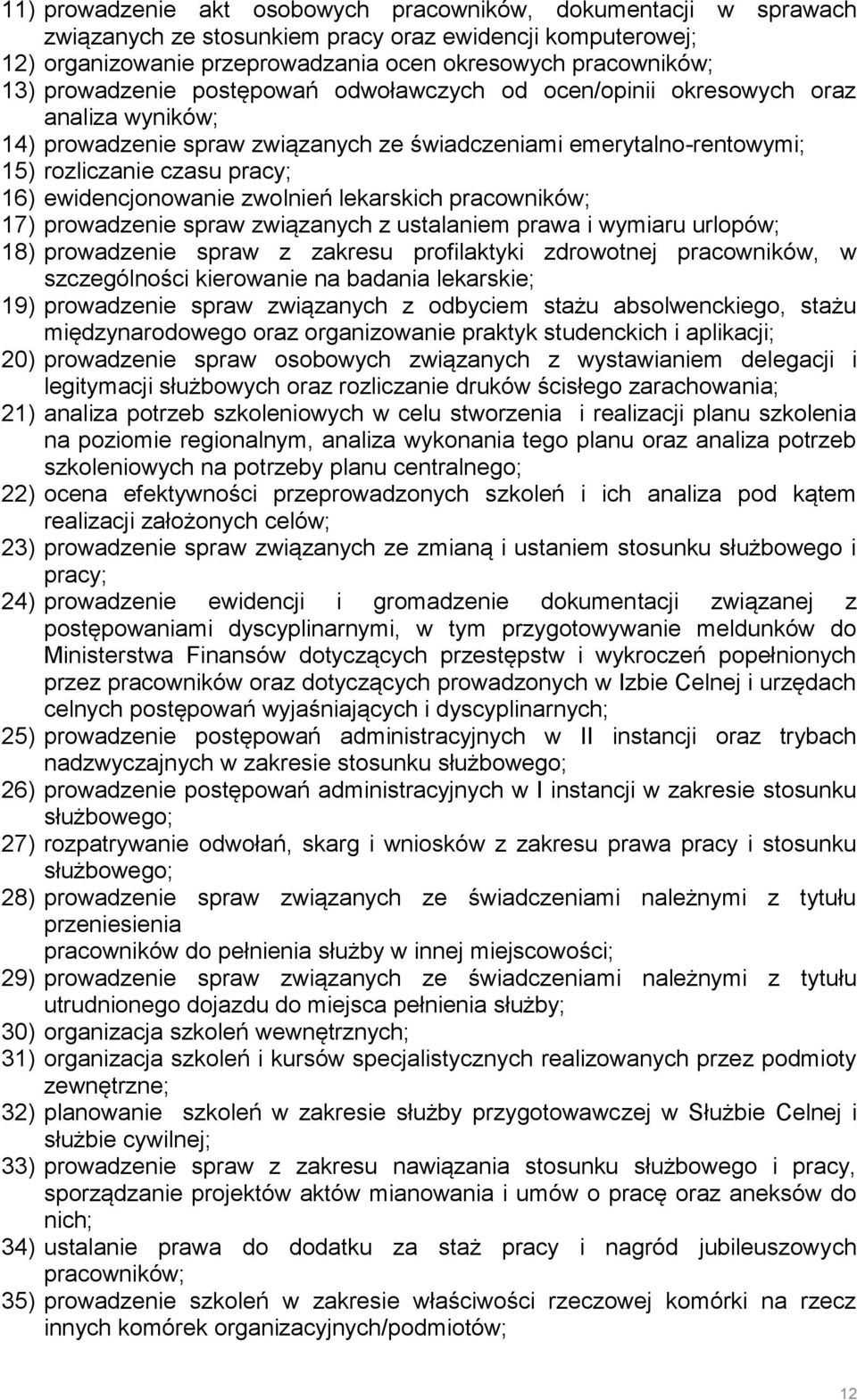 ewidencjonowanie zwolnień lekarskich pracowników; 17) prowadzenie spraw związanych z ustalaniem prawa i wymiaru urlopów; 18) prowadzenie spraw z zakresu profilaktyki zdrowotnej pracowników, w