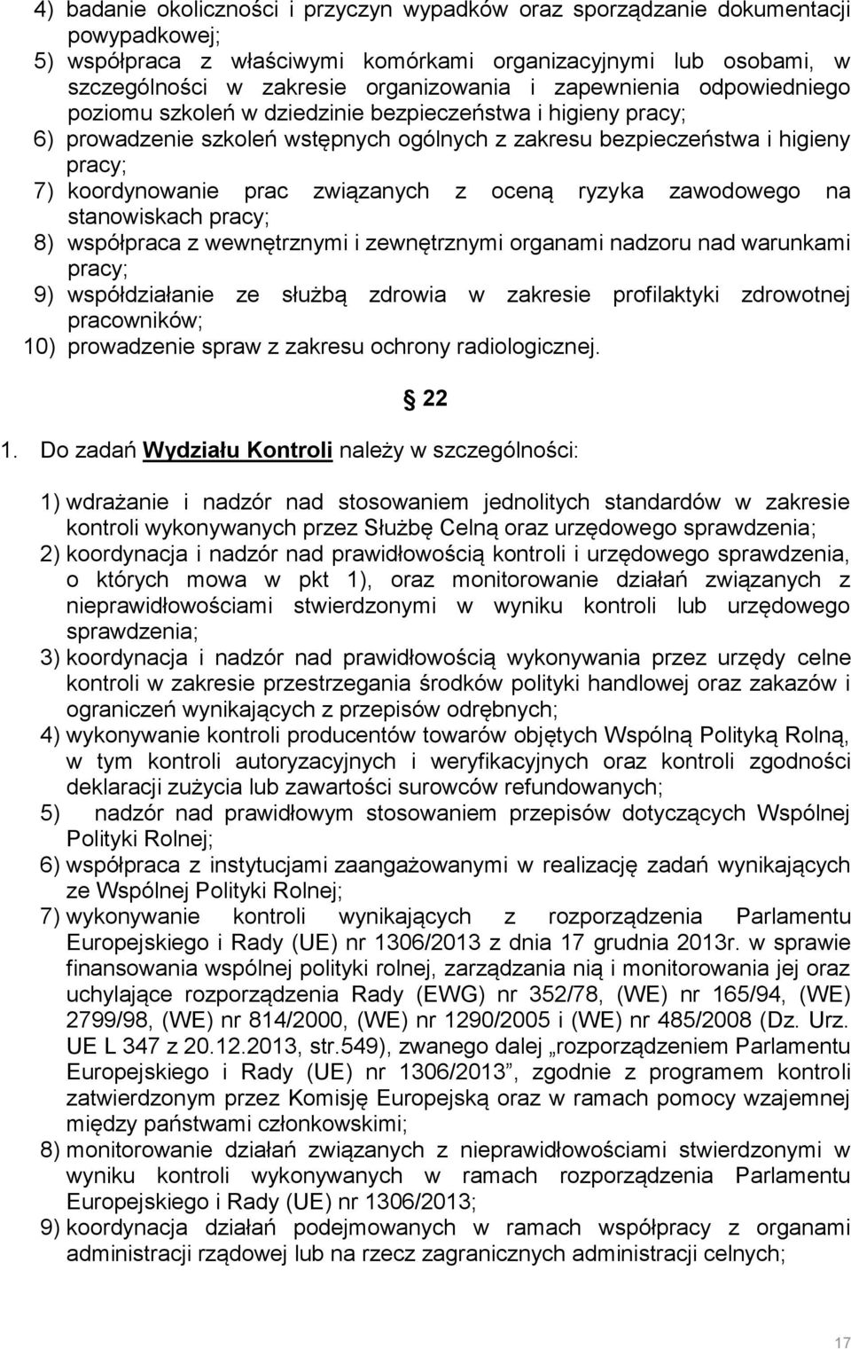 związanych z oceną ryzyka zawodowego na stanowiskach pracy; 8) współpraca z wewnętrznymi i zewnętrznymi organami nadzoru nad warunkami pracy; 9) współdziałanie ze służbą zdrowia w zakresie