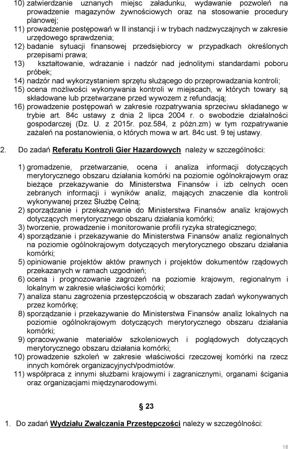 standardami poboru próbek; 14) nadzór nad wykorzystaniem sprzętu służącego do przeprowadzania kontroli; 15) ocena możliwości wykonywania kontroli w miejscach, w których towary są składowane lub