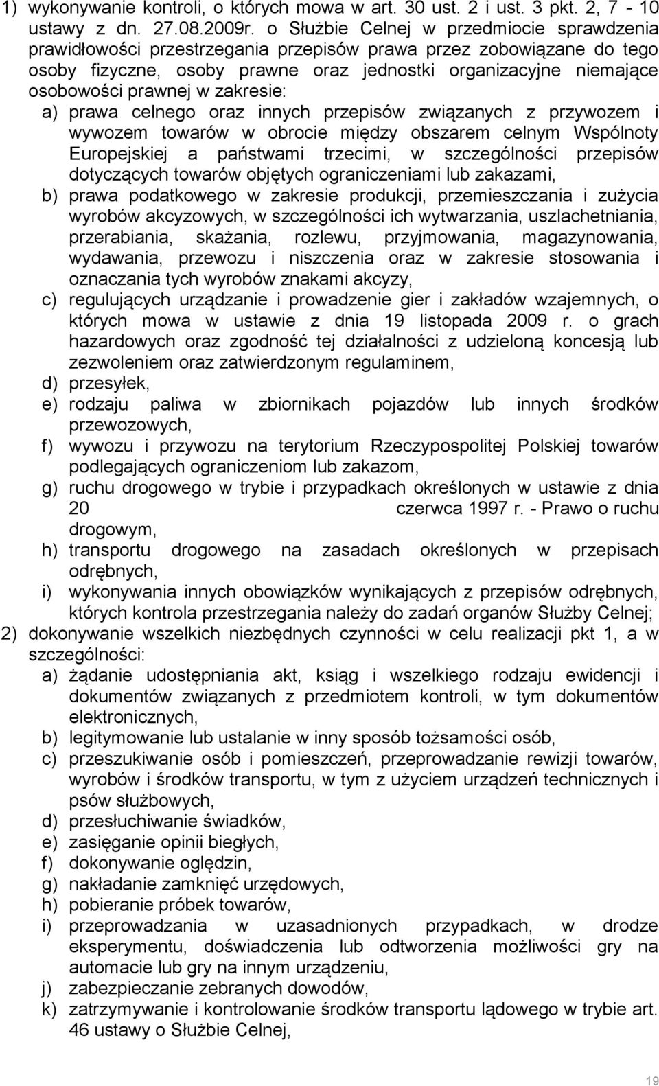 prawnej w zakresie: a) prawa celnego oraz innych przepisów związanych z przywozem i wywozem towarów w obrocie między obszarem celnym Wspólnoty Europejskiej a państwami trzecimi, w szczególności