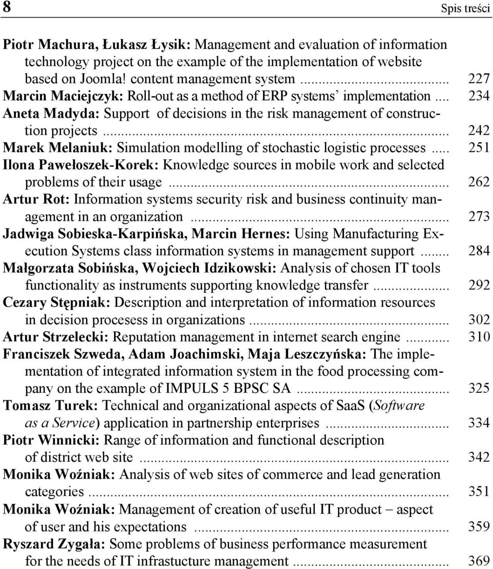 .. 242 Marek Melaniuk: Simulation modelling of stochastic logistic processes... 251 Ilona Pawełoszek-Korek: Knowledge sources in mobile work and selected problems of their usage.