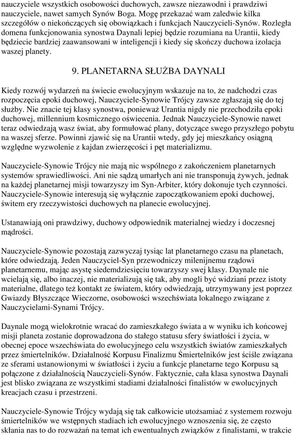 Rozległa domena funkcjonowania synostwa Daynali lepiej będzie rozumiana na Urantii, kiedy będziecie bardziej zaawansowani w inteligencji i kiedy się skończy duchowa izolacja waszej planety. 9.