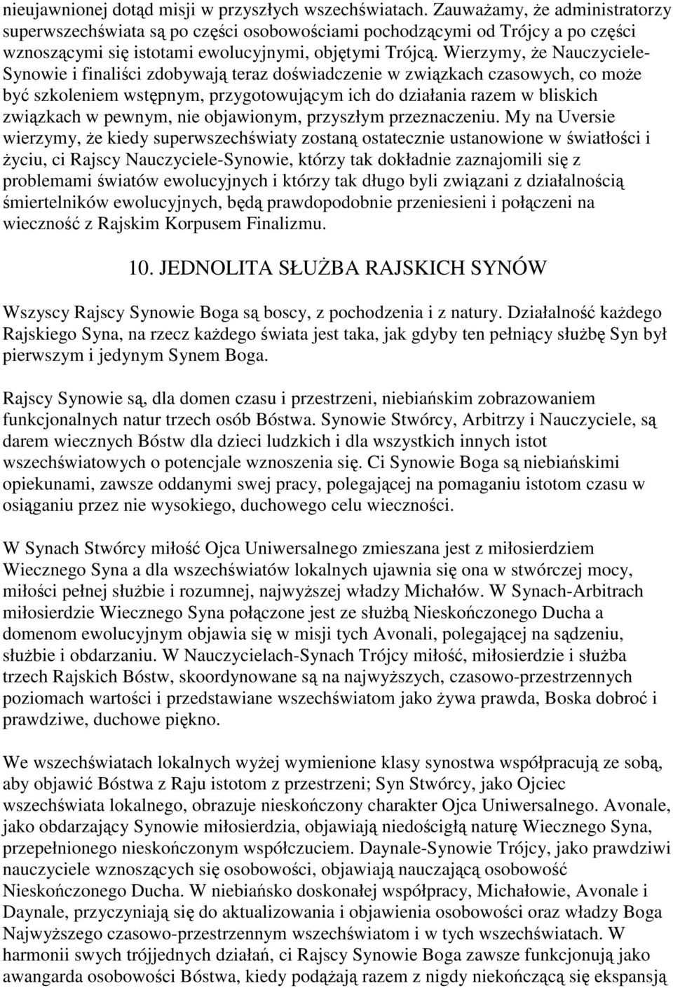 Wierzymy, że Nauczyciele- Synowie i finaliści zdobywają teraz doświadczenie w związkach czasowych, co może być szkoleniem wstępnym, przygotowującym ich do działania razem w bliskich związkach w