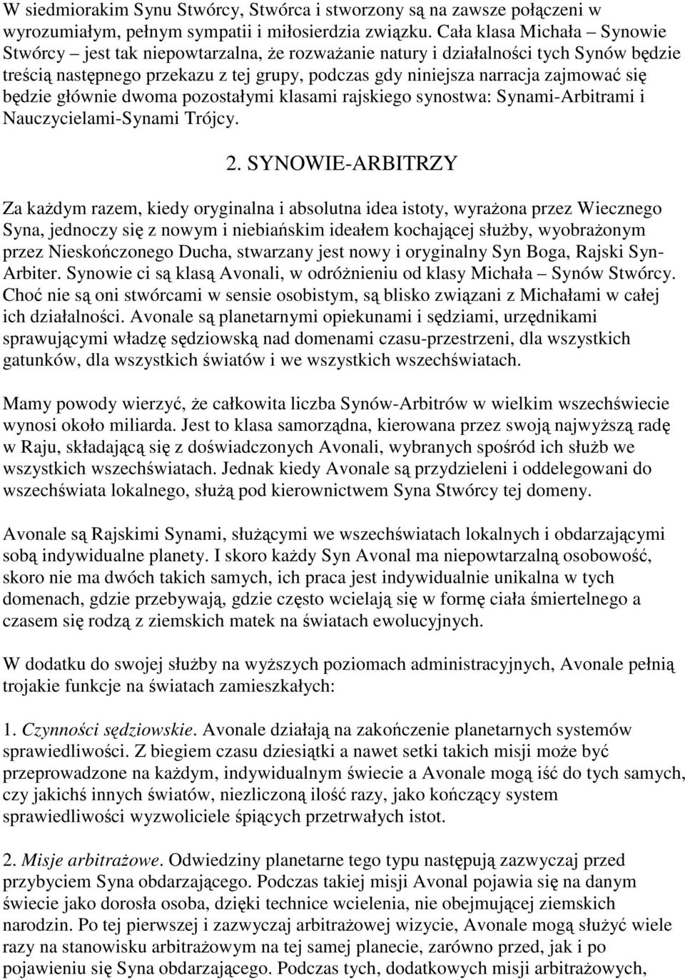 będzie głównie dwoma pozostałymi klasami rajskiego synostwa: Synami-Arbitrami i Nauczycielami-Synami Trójcy. 2.