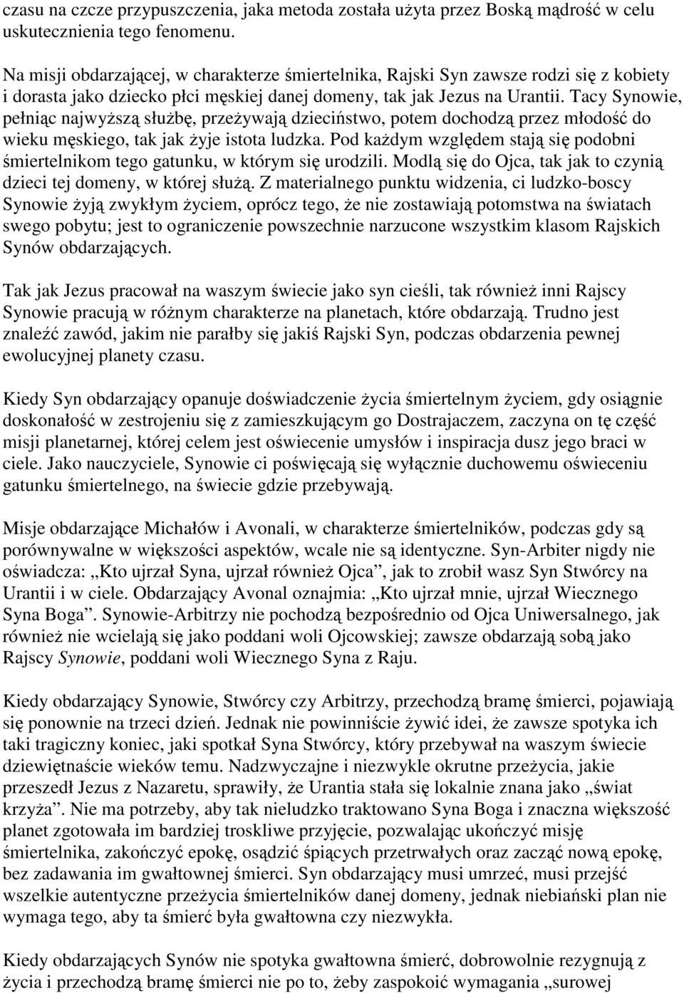 Tacy Synowie, pełniąc najwyższą służbę, przeżywają dzieciństwo, potem dochodzą przez młodość do wieku męskiego, tak jak żyje istota ludzka.