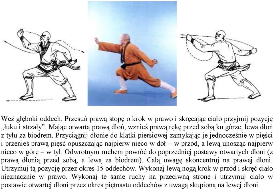 Odwrotnym ruchem powróć do poprzedniej postawy otwartych dłoni (z prawą dłonią przed sobą, a lewą za biodrem). Całą uwagę skoncentruj na prawej dłoni. Utrzymuj tą pozycję przez okres 15 oddechów.