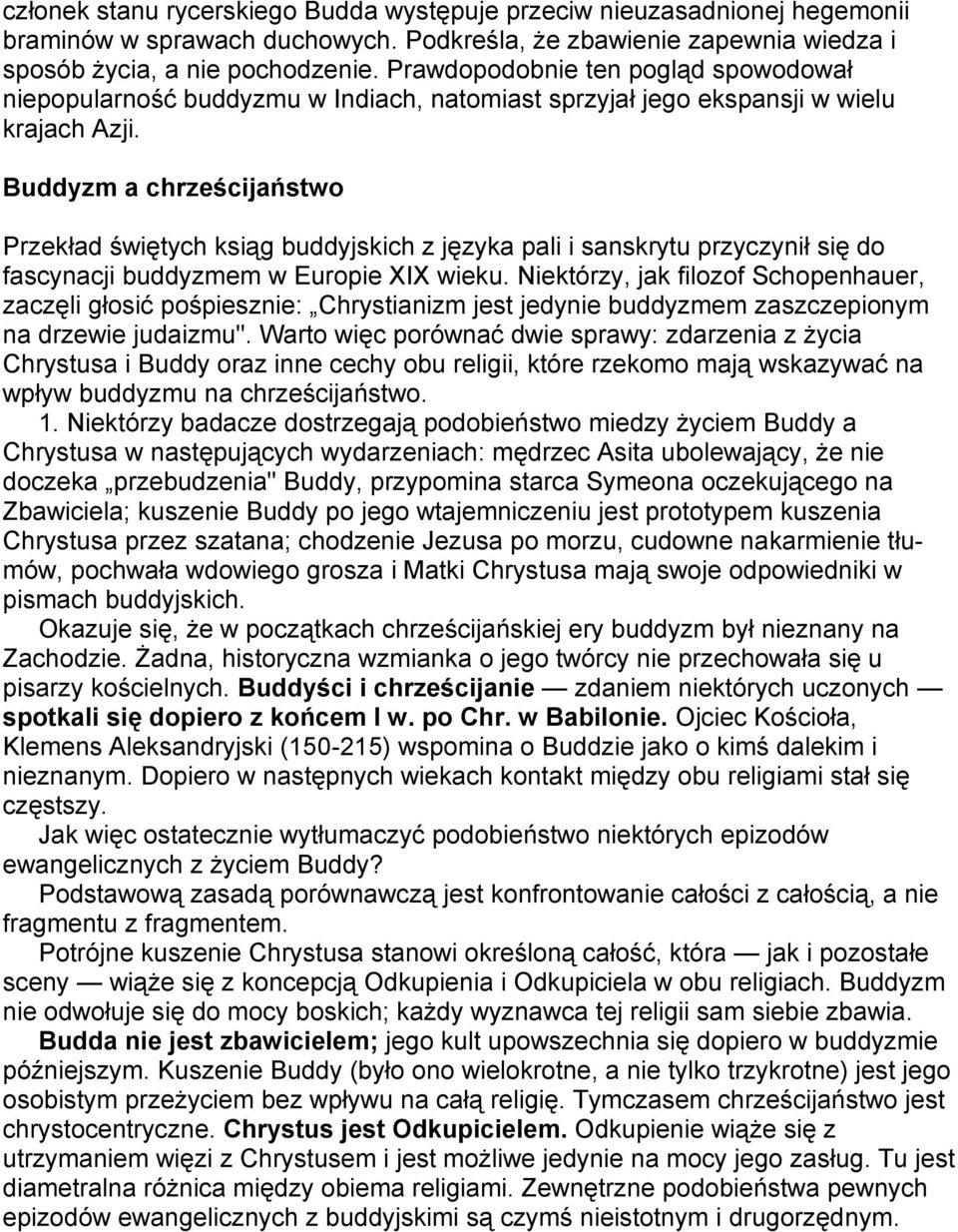Buddyzm a chrześcijaństwo Przekład świętych ksiąg buddyjskich z języka pali i sanskrytu przyczynił się do fascynacji buddyzmem w Europie XIX wieku.