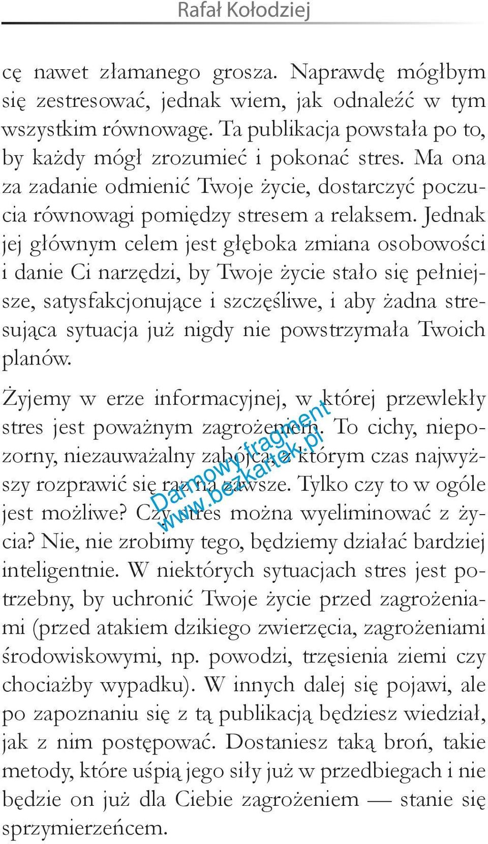 Jednak jej głównym celem jest głęboka zmiana osobowości i danie Ci narzędzi, by Twoje życie stało się pełniejsze, satysfakcjonujące i szczęśliwe, i aby żadna stresująca sytuacja już nigdy nie