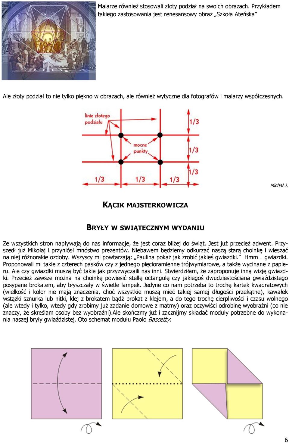 KĄCIK MAJSTERKOWICZA BRYŁY W SWIĄTECZNYM WYDANIU Ze wszystkich stron napływają do nas informacje, że jest coraz bliżej do świąt. Jest już przecież adwent.