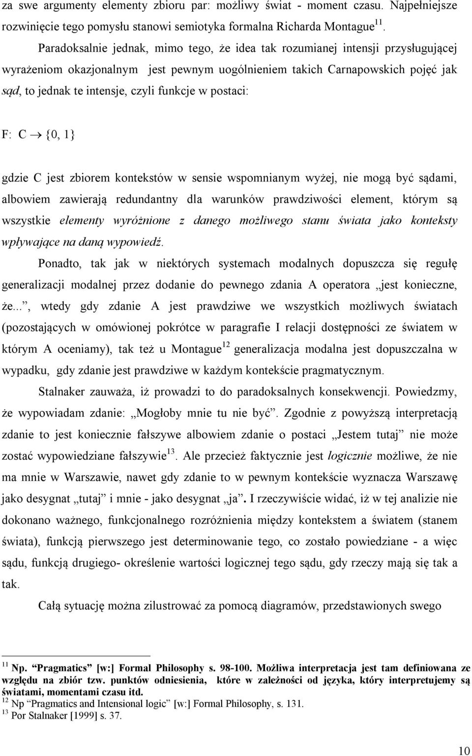 funkcje w postaci: F: C {0, 1} gdzie C jest zbiorem kontekstów w sensie wspomnianym wyżej, nie mogą być sądami, albowiem zawierają redundantny dla warunków prawdziwości element, którym są wszystkie