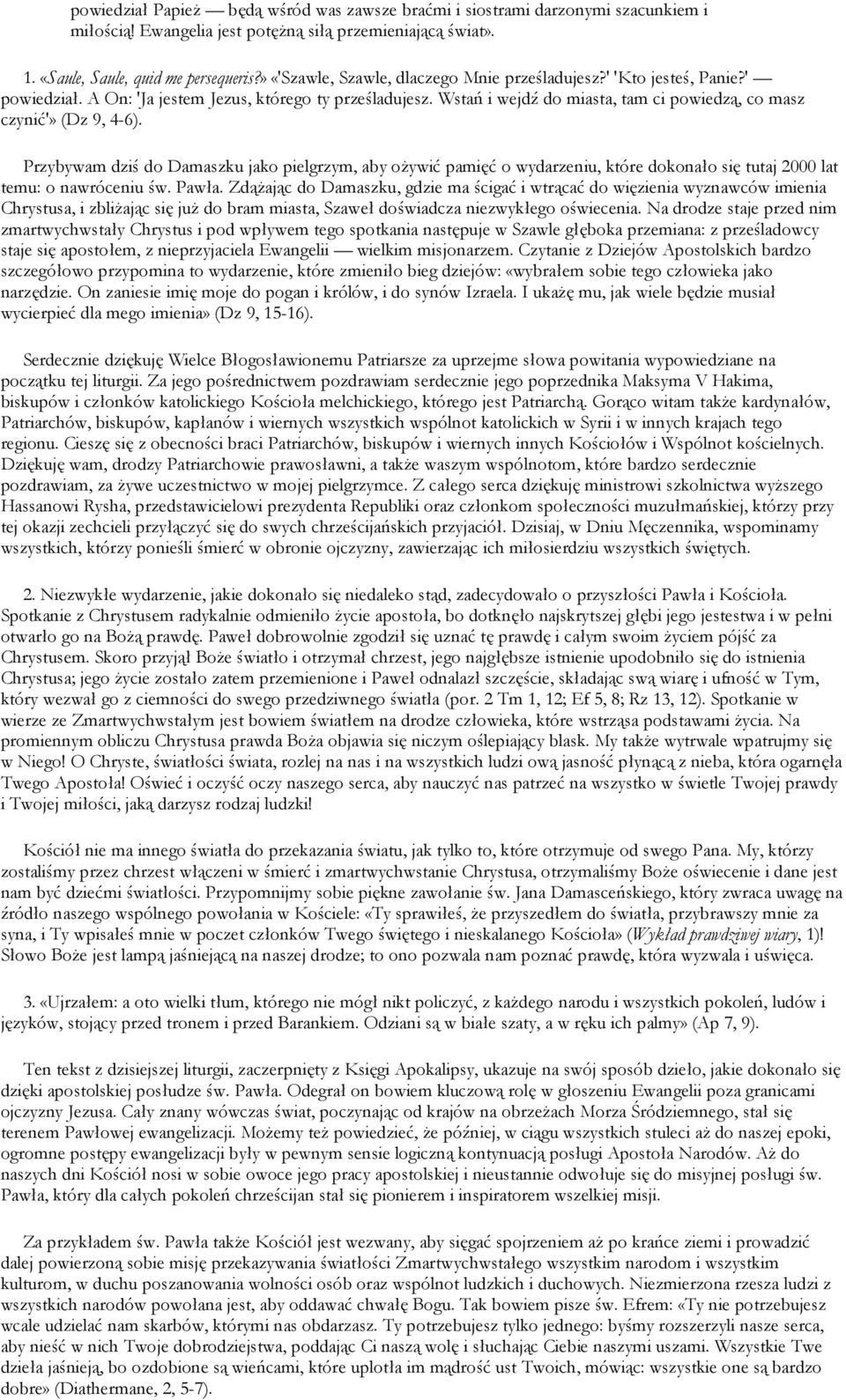 Wstań i wejdź do miasta, tam ci powiedzą, co masz czynić'» (Dz 9, 4-6).