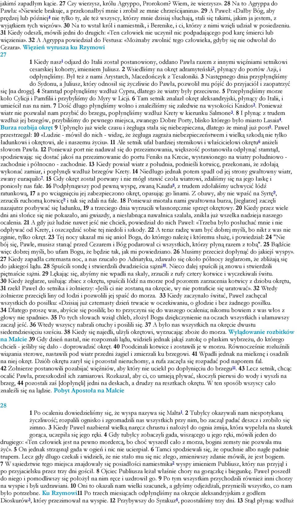 30 Na to wstał król i namiestnik, i Berenike, i ci, którzy z nimi wzięli udział w posiedzeniu.