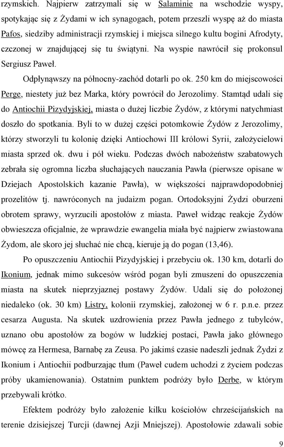 bogini Afrodyty, czczonej w znajdującej się tu świątyni. Na wyspie nawrócił się prokonsul Sergiusz Paweł. Odpłynąwszy na północny-zachód dotarli po ok.