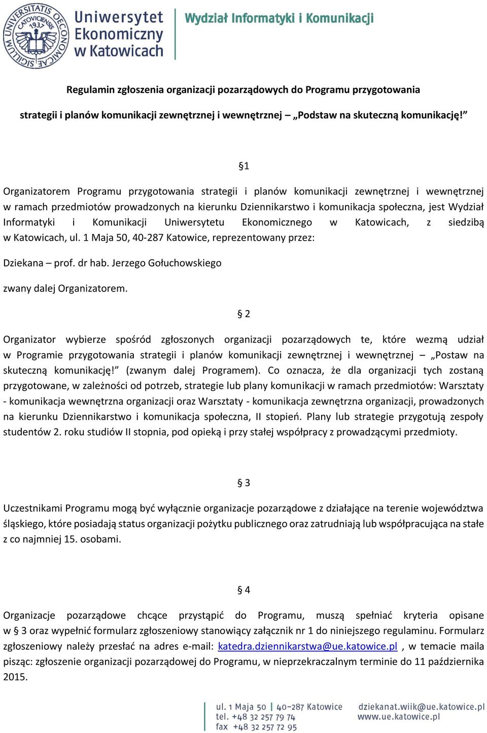 Informatyki i Komunikacji Uniwersytetu Ekonomicznego w Katowicach, z siedzibą w Katowicach, ul. 1 Maja 50, 40-287 Katowice, reprezentowany przez: Dziekana prof. dr hab.