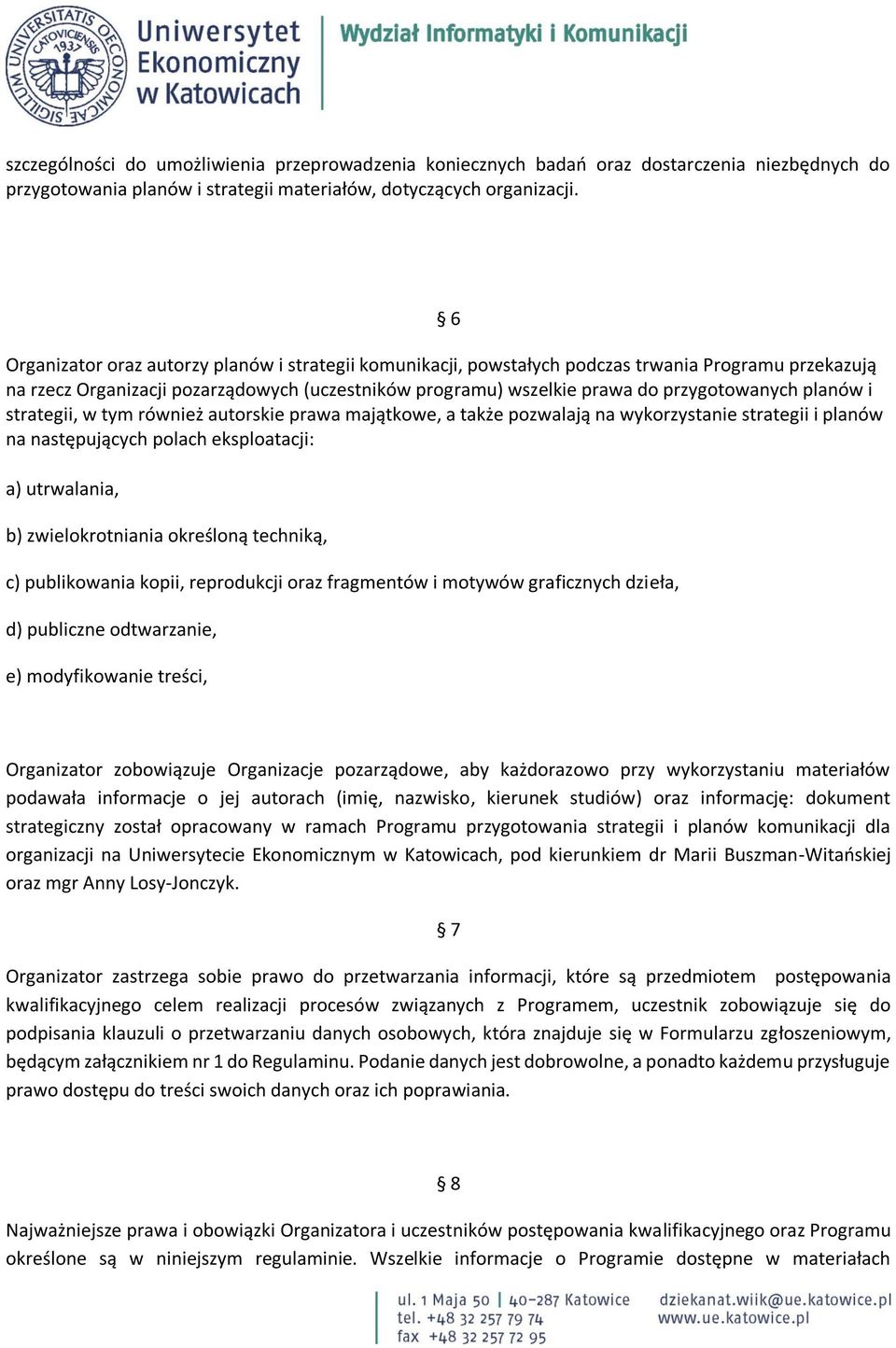 planów i strategii, w tym również autorskie prawa majątkowe, a także pozwalają na wykorzystanie strategii i planów na następujących polach eksploatacji: a) utrwalania, b) zwielokrotniania określoną