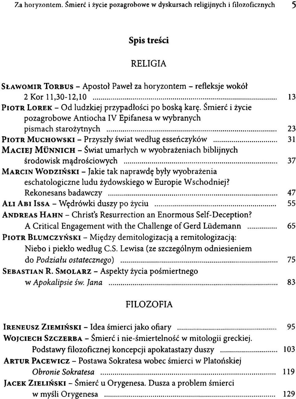 .. 23 Piotr Muchowski - Przyszły świat według esseńczyków... 31 MACIEJ Munnich - Świat umarłych w wyobrażeniach biblijnych środowisk mądrościowych.