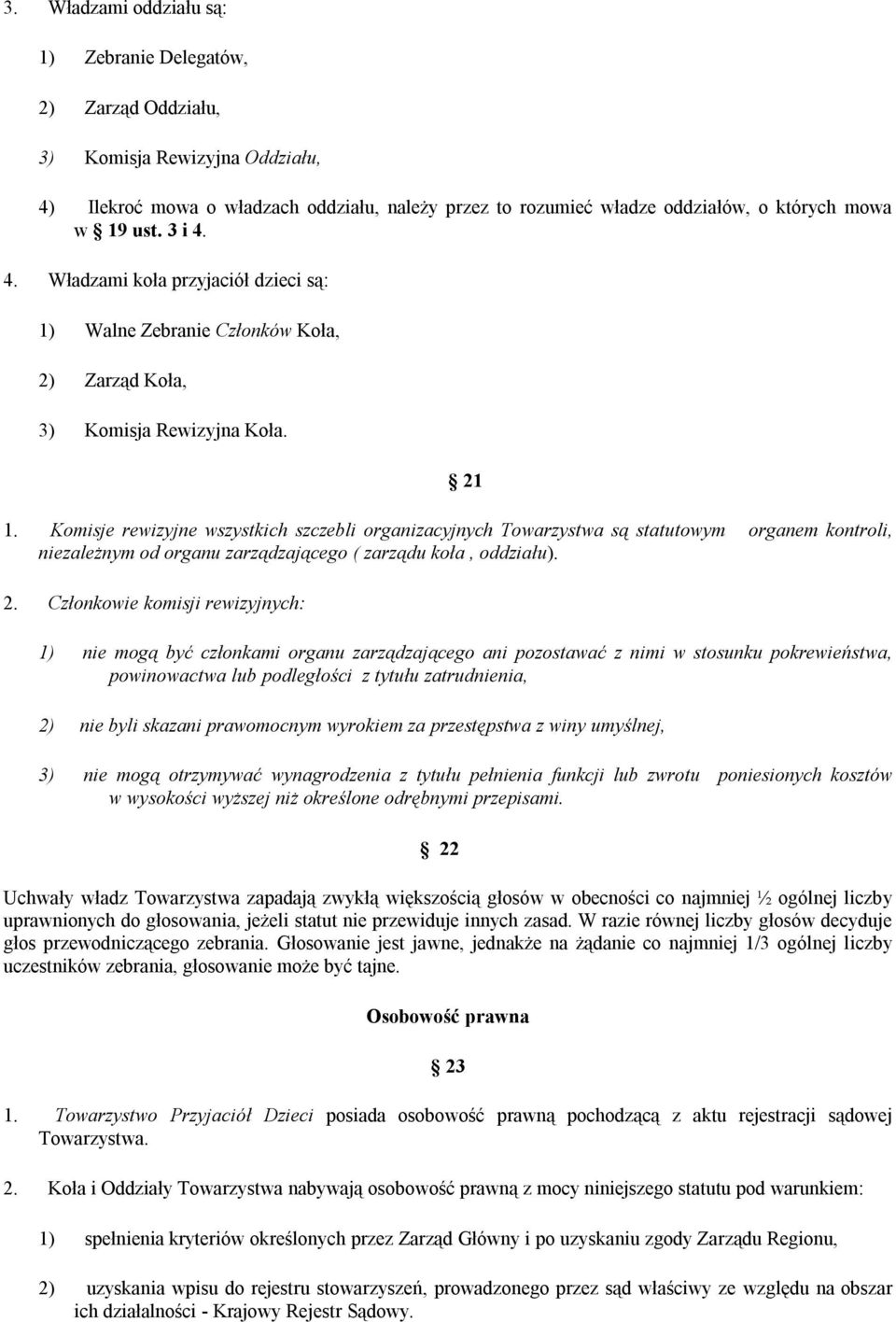 Komisje rewizyjne wszystkich szczebli organizacyjnych Towarzystwa są statutowym organem kontroli, niezależnym od organu zarządzającego ( zarządu koła, oddziału). 2.