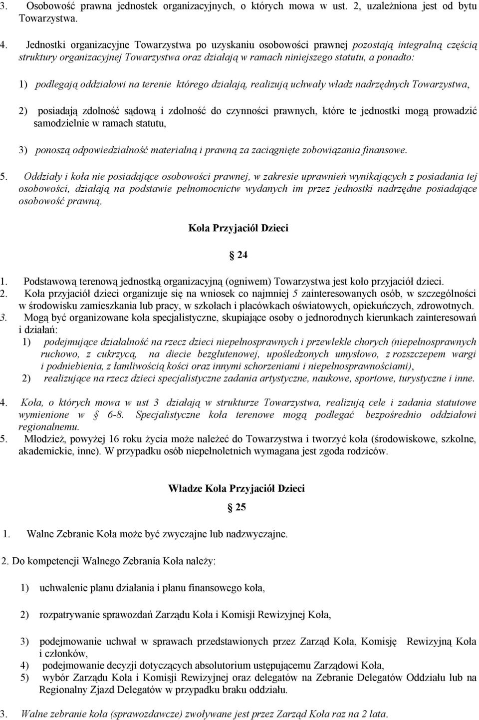 podlegają oddziałowi na terenie którego działają, realizują uchwały władz nadrzędnych Towarzystwa, 2) posiadają zdolność sądową i zdolność do czynności prawnych, które te jednostki mogą prowadzić