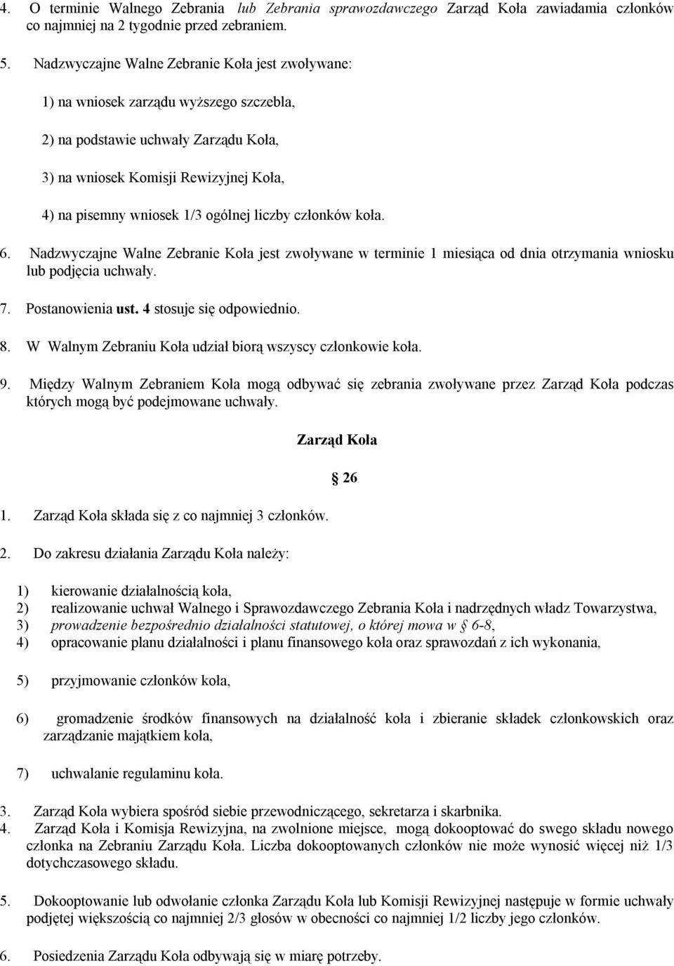 ogólnej liczby członków koła. 6. Nadzwyczajne Walne Zebranie Koła jest zwoływane w terminie 1 miesiąca od dnia otrzymania wniosku lub podjęcia uchwały. 7. Postanowienia ust. 4 stosuje się odpowiednio.