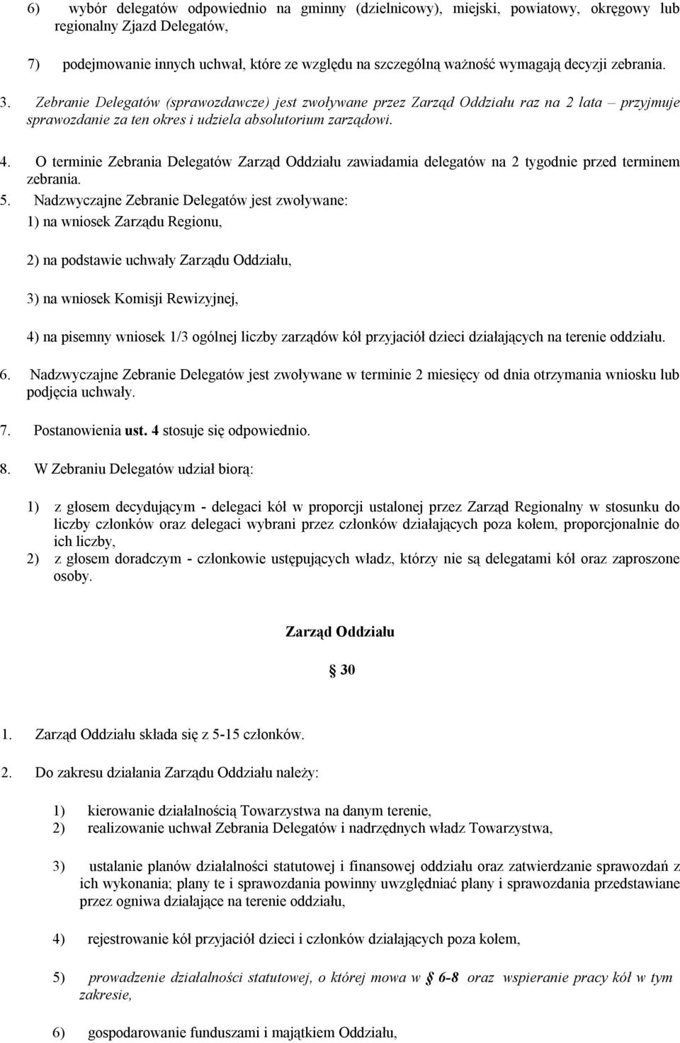 O terminie Zebrania Delegatów Zarząd Oddziału zawiadamia delegatów na 2 tygodnie przed terminem zebrania. 5.