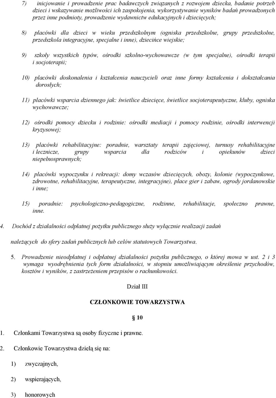 dziecińce wiejskie; 9) szkoły wszystkich typów, ośrodki szkolno-wychowawcze (w tym specjalne), ośrodki terapii i socjoterapii; 10) placówki doskonalenia i kształcenia nauczycieli oraz inne formy
