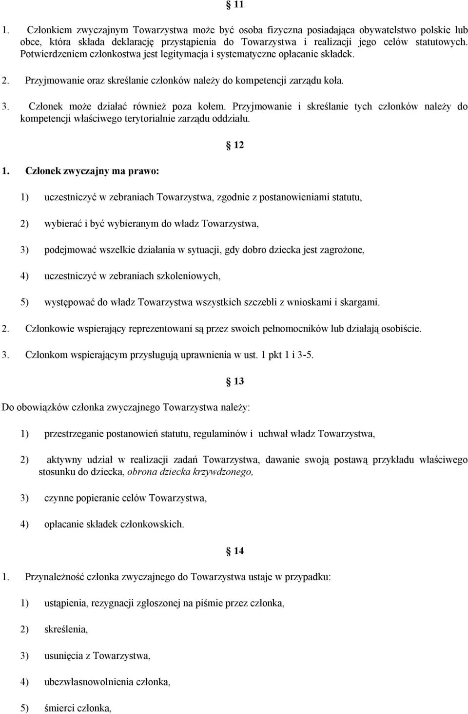 Przyjmowanie i skreślanie tych członków należy do kompetencji właściwego terytorialnie zarządu oddziału. 1.
