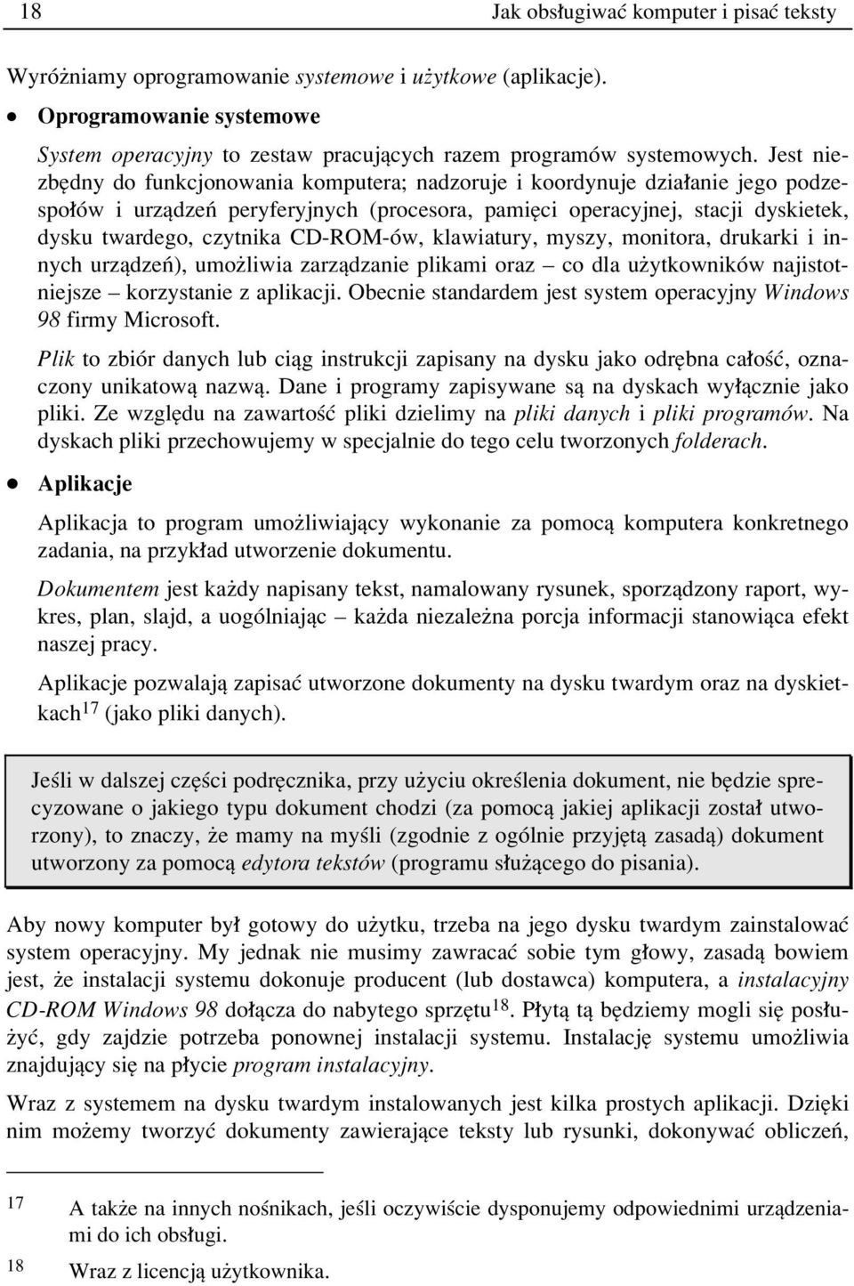 CD-ROM-Ûw, klawiatury, myszy, monitora, drukarki i innych urzπdzeò), umoøliwia zarzπdzanie plikami oraz ñ co dla uøytkownikûw najistotniejsze ñ korzystanie z aplikacji.