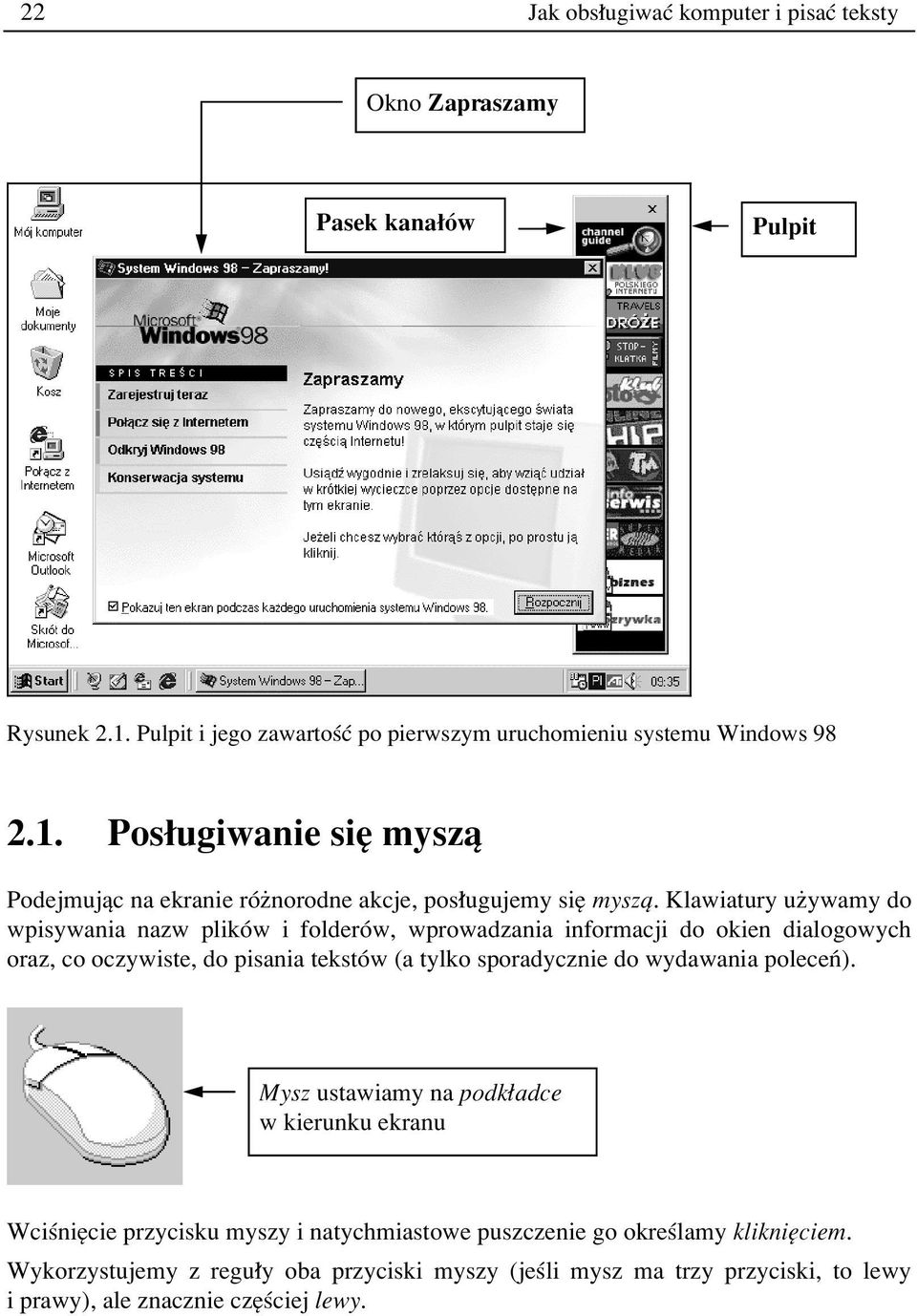 Klawiatury uøywamy do wpisywania nazw plikûw i folderûw, wprowadzania informacji do okien dialogowych oraz, co oczywiste, do pisania tekstûw (a tylko sporadycznie do