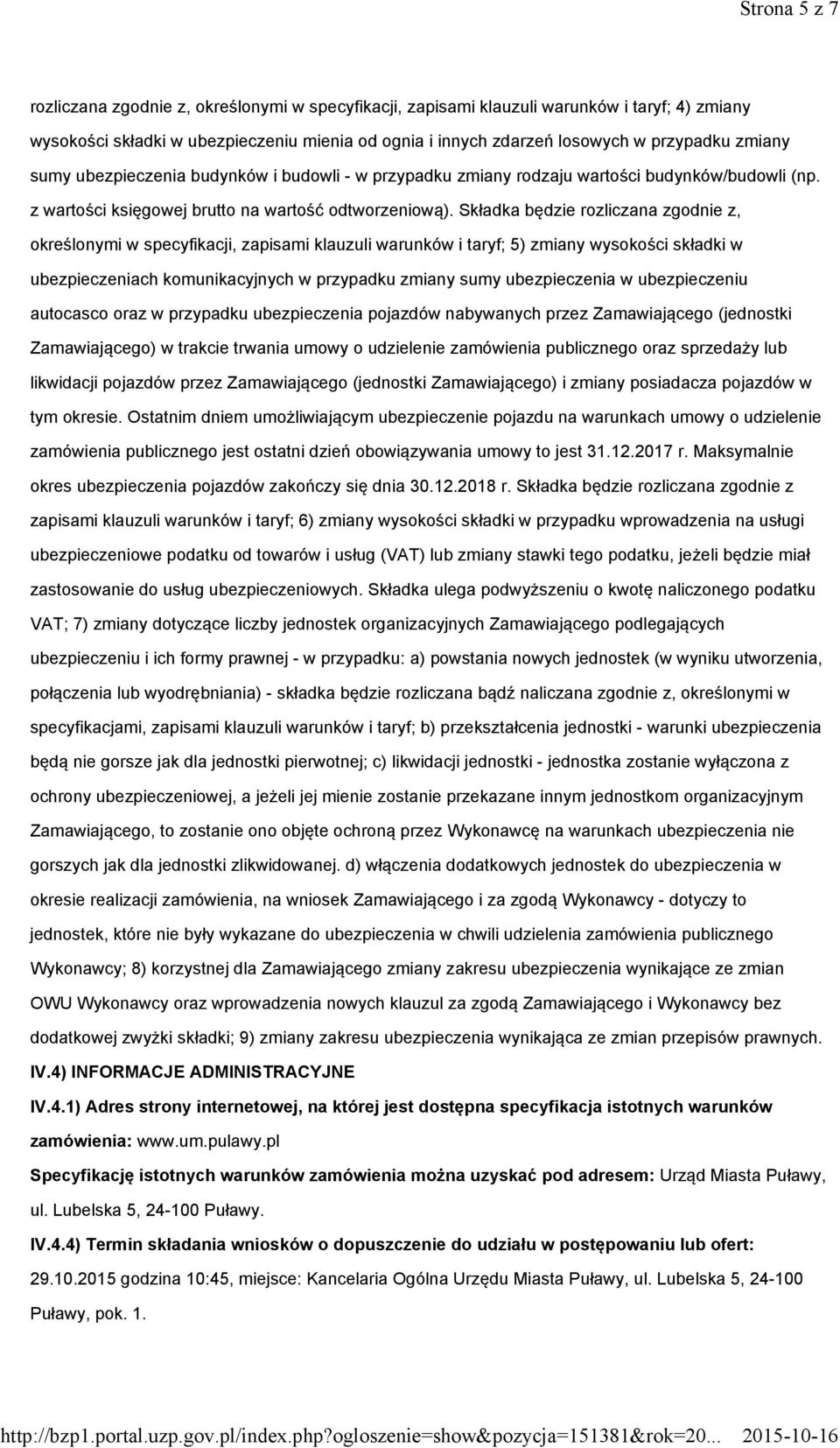 Składka będzie rozliczana zgodnie z, określonymi w specyfikacji, zapisami klauzuli warunków i taryf; 5) zmiany wysokości składki w ubezpieczeniach komunikacyjnych w przypadku zmiany sumy