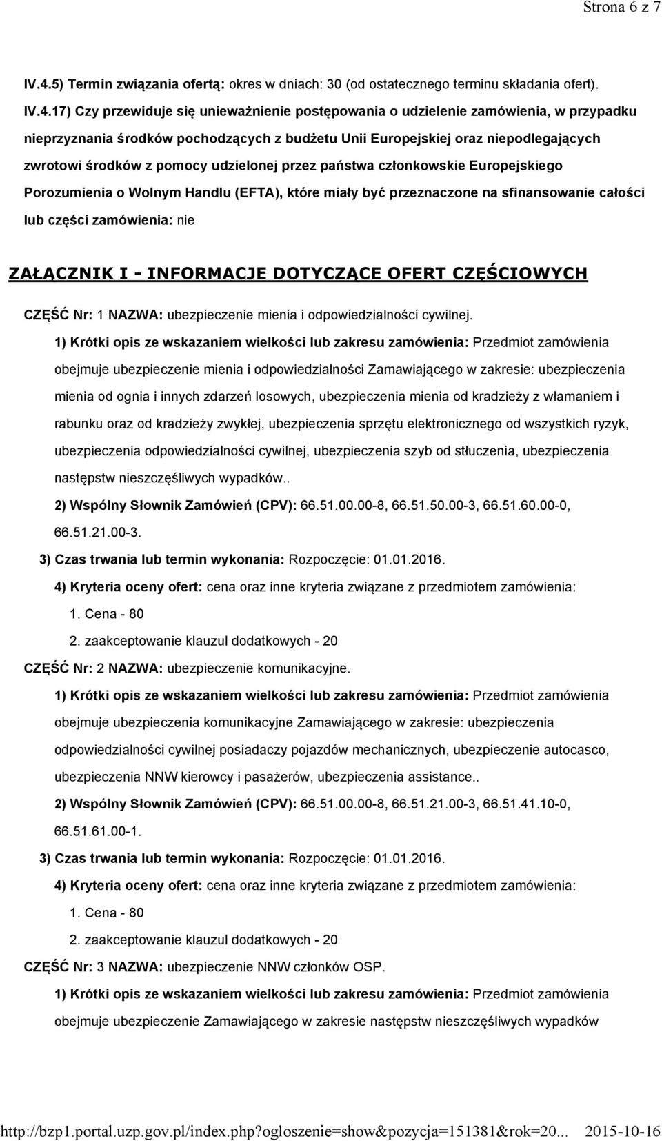 17) Czy przewiduje się unieważnienie postępowania o udzielenie zamówienia, w przypadku nieprzyznania środków pochodzących z budżetu Unii Europejskiej oraz niepodlegających zwrotowi środków z pomocy