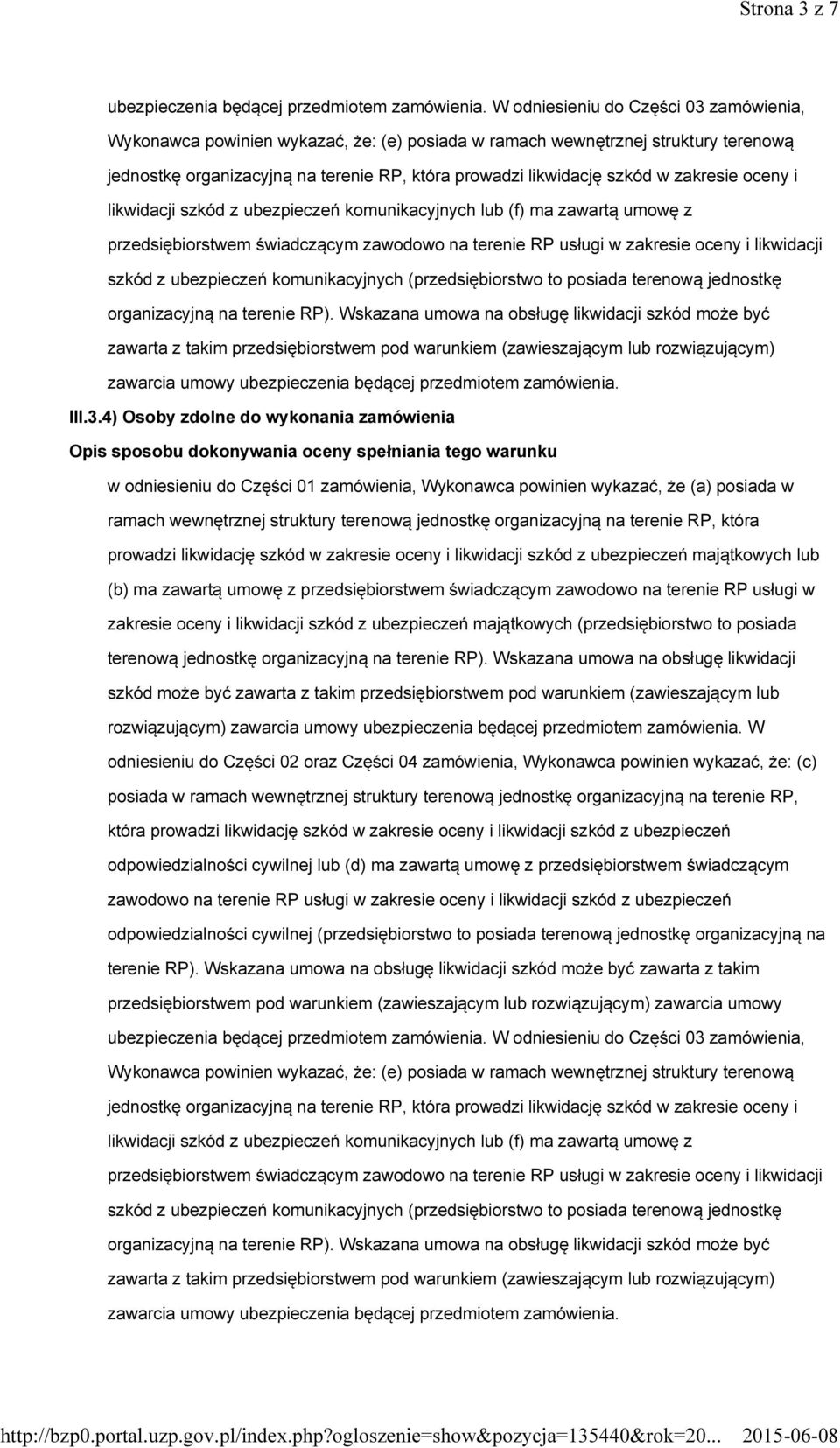 zakresie oceny i likwidacji szkód z ubezpieczeń komunikacyjnych lub (f) ma zawartą umowę z przedsiębiorstwem świadczącym zawodowo na terenie RP usługi w zakresie oceny i likwidacji szkód z