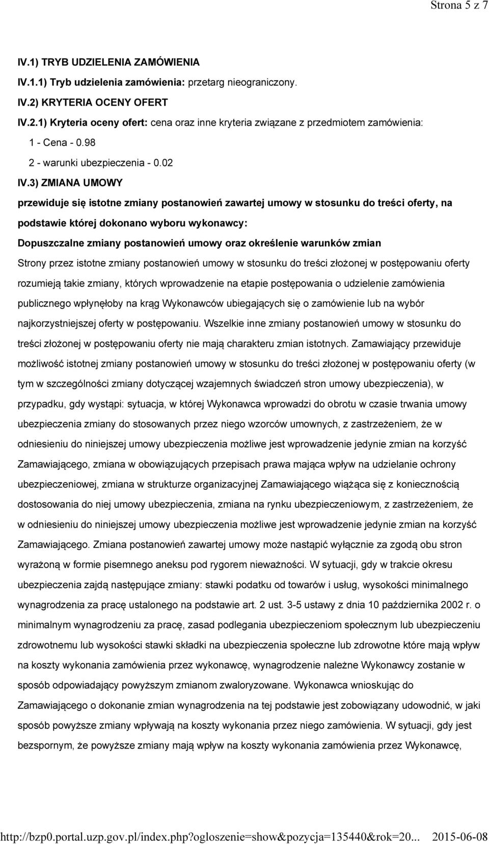 3) ZMIANA UMOWY przewiduje się istotne zmiany postanowień zawartej umowy w stosunku do treści oferty, na podstawie której dokonano wyboru wykonawcy: Dopuszczalne zmiany postanowień umowy oraz