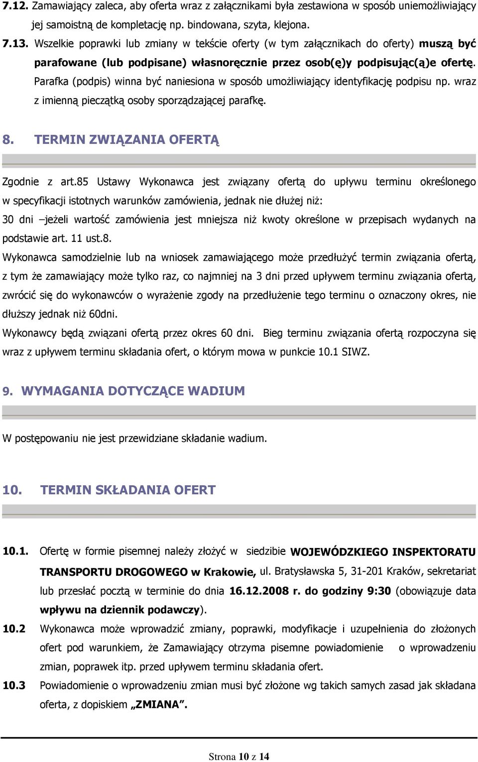 Parafka (podpis) winna być naniesiona w sposób umoŝliwiający identyfikację podpisu np. wraz z imienną pieczątką osoby sporządzającej parafkę. 8. TERMIN ZWIĄZANIA OFERTĄ Zgodnie z art.