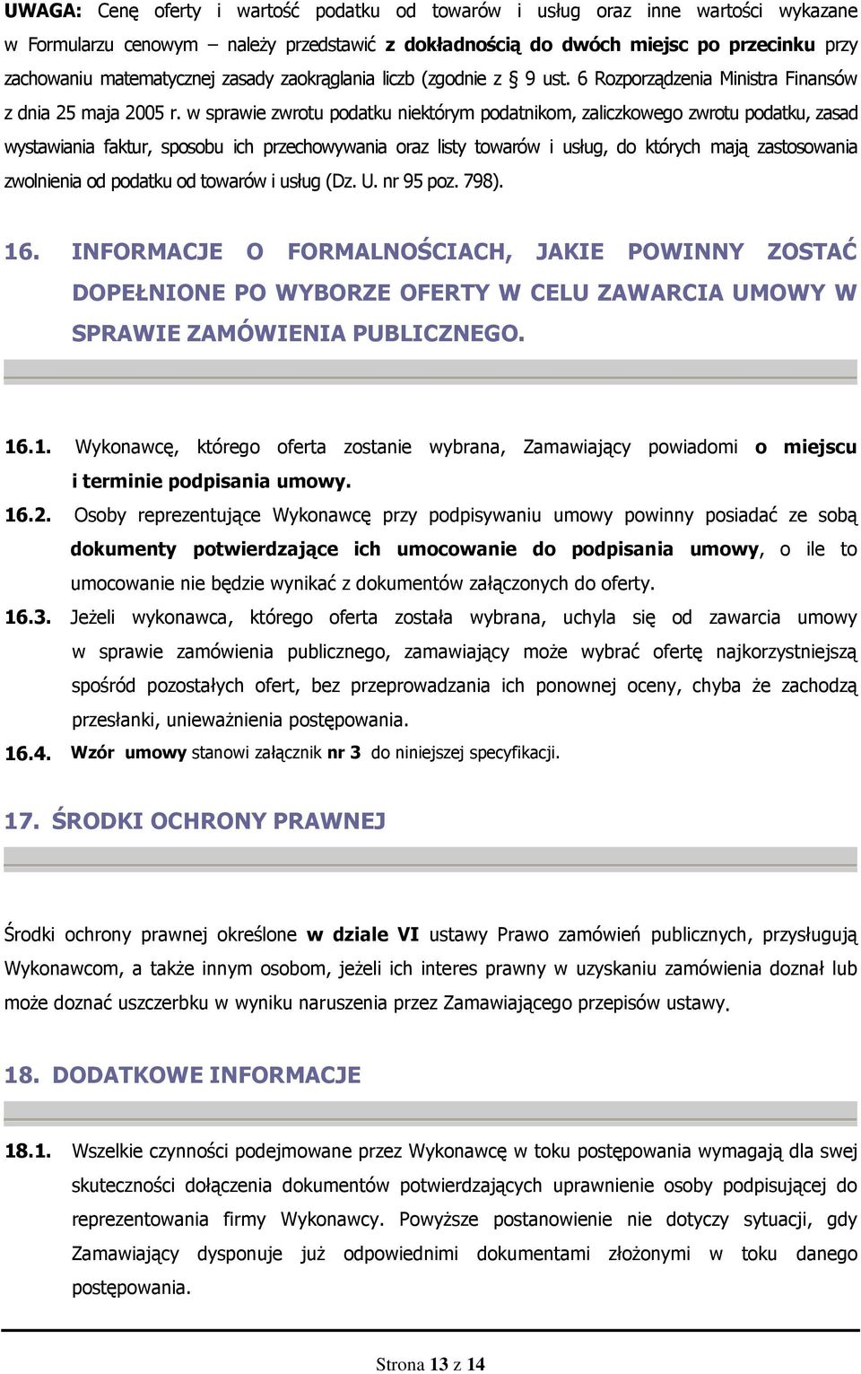w sprawie zwrotu podatku niektórym podatnikom, zaliczkowego zwrotu podatku, zasad wystawiania faktur, sposobu ich przechowywania oraz listy towarów i usług, do których mają zastosowania zwolnienia od