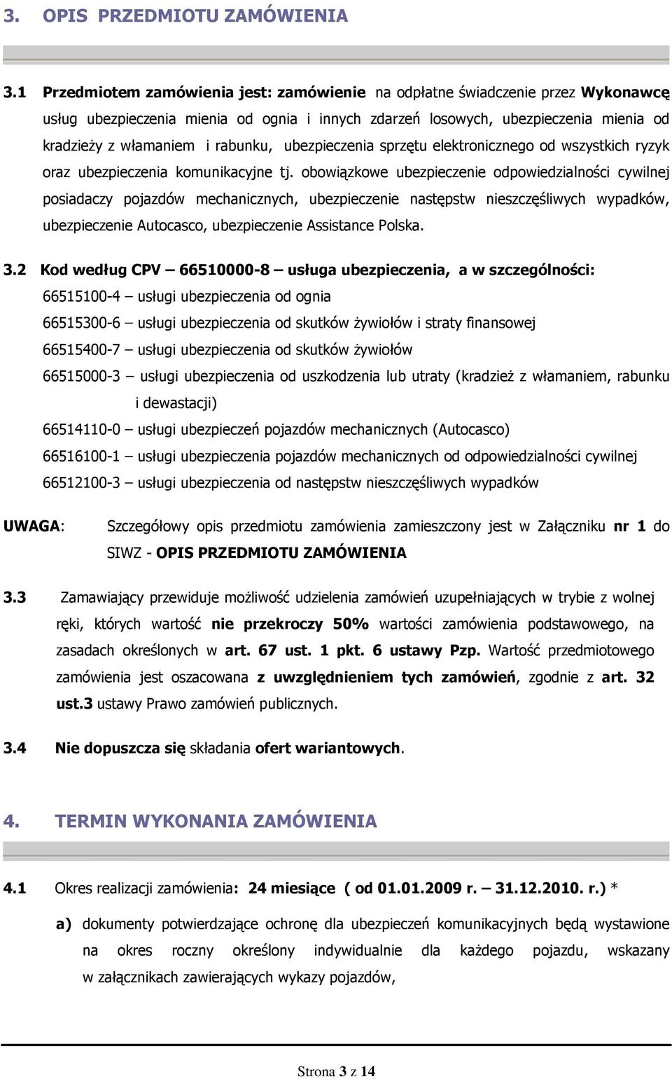 rabunku, ubezpieczenia sprzętu elektronicznego od wszystkich ryzyk oraz ubezpieczenia komunikacyjne tj.