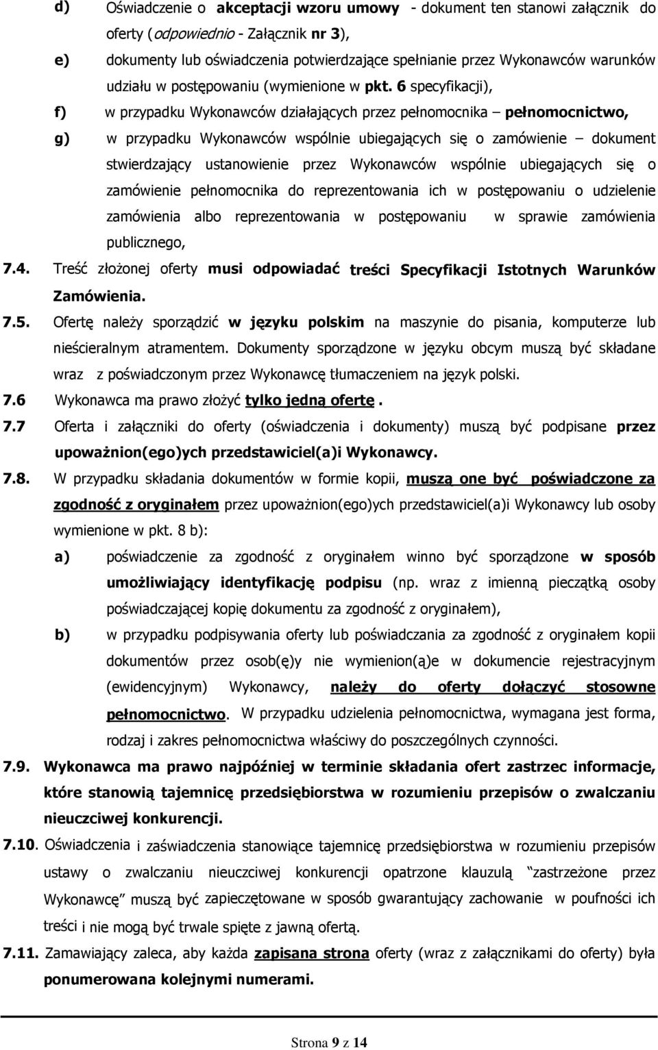 6 specyfikacji), f) w przypadku Wykonawców działających przez pełnomocnika pełnomocnictwo, g) w przypadku Wykonawców wspólnie ubiegających się o zamówienie dokument stwierdzający ustanowienie przez
