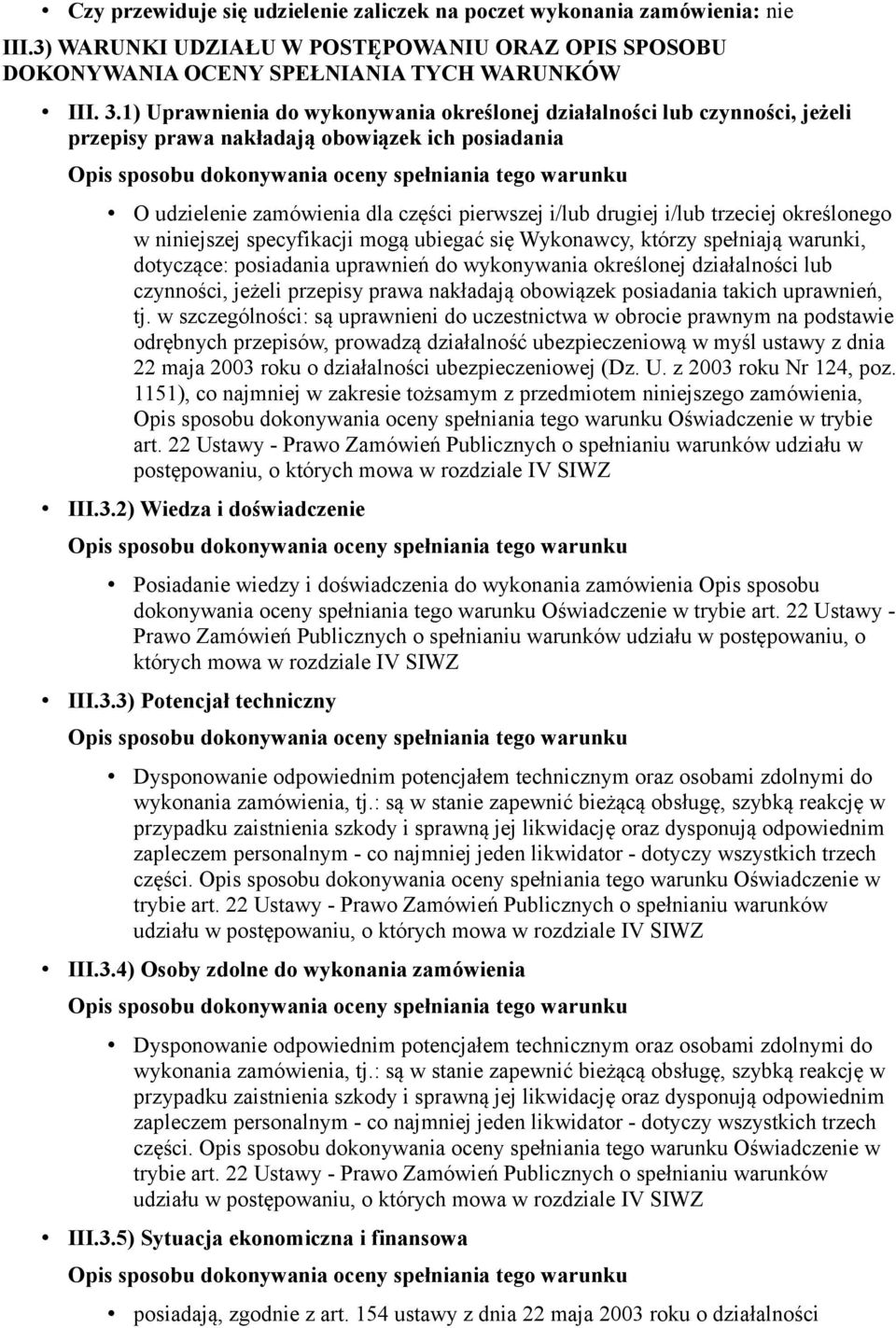 określonego w niniejszej specyfikacji mogą ubiegać się Wykonawcy, którzy spełniają warunki, dotyczące: posiadania uprawnień do wykonywania określonej działalności lub czynności, jeżeli przepisy prawa