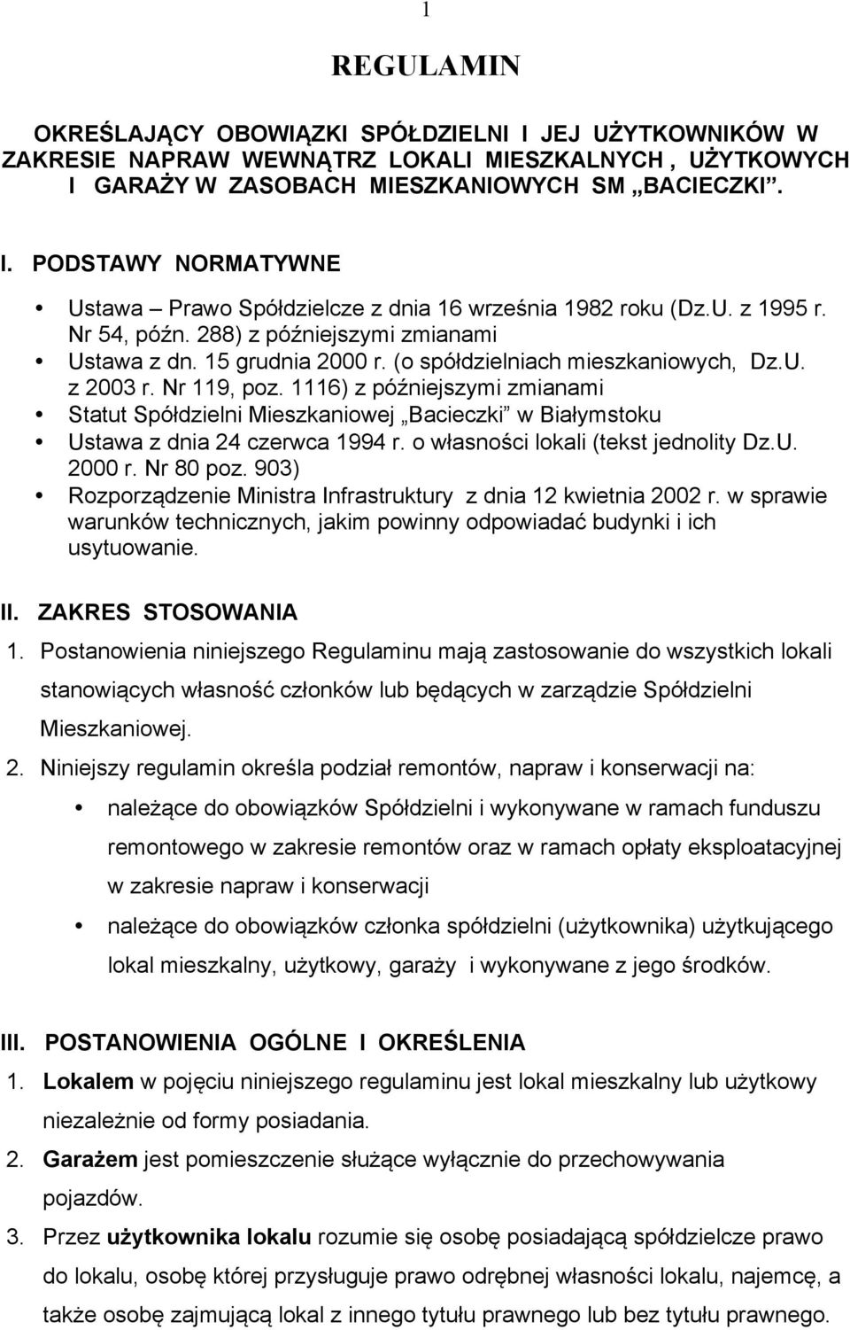 1116) z późniejszymi zmianami Statut Spółdzielni Mieszkaniowej Bacieczki w Białymstoku Ustawa z dnia 24 czerwca 1994 r. o własności lokali (tekst jednolity Dz.U. 2000 r. Nr 80 poz.